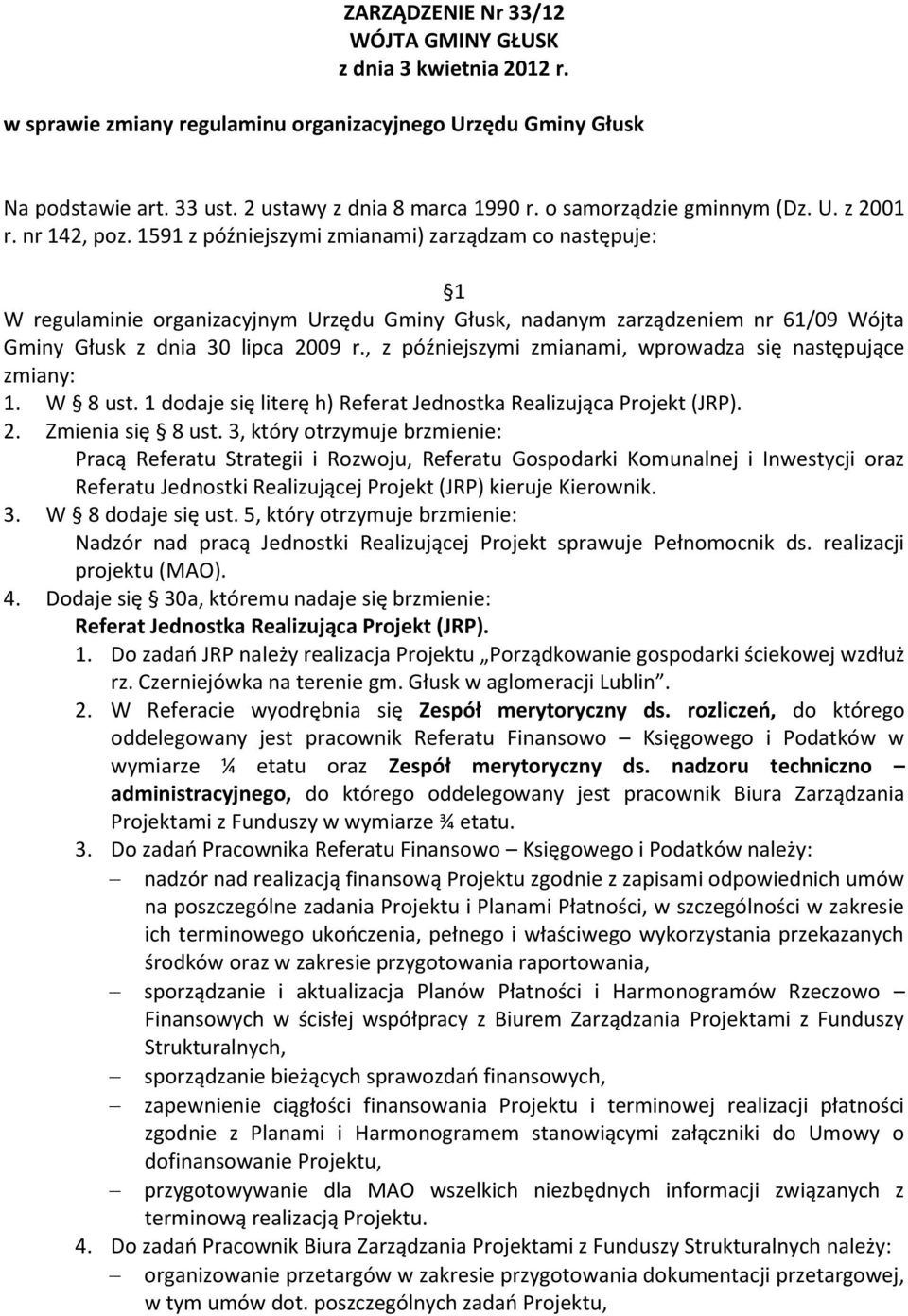 1591 z późniejszymi zmianami) zarządzam co następuje: 1 W regulaminie organizacyjnym Urzędu Gminy Głusk, nadanym zarządzeniem nr 61/09 Wójta Gminy Głusk z dnia 30 lipca 2009 r.