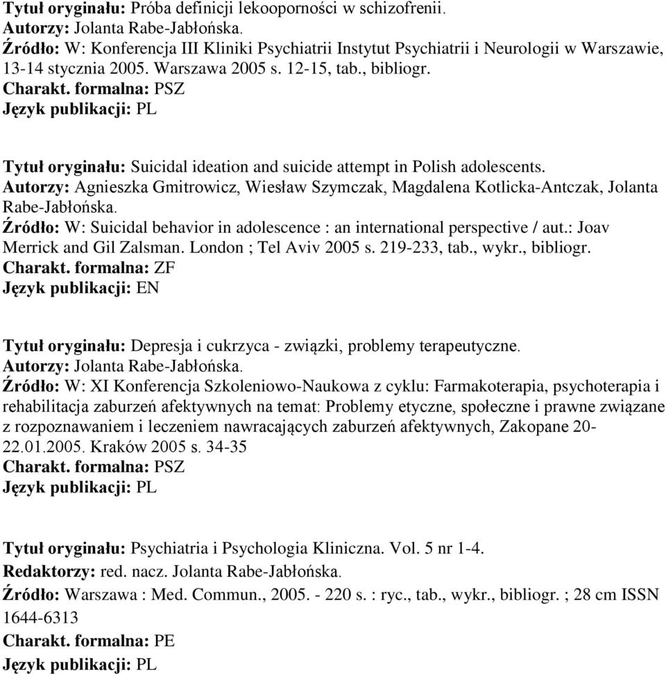Tytuł oryginału: Suicidal ideation and suicide attempt in Polish adolescents. Autorzy: Agnieszka Gmitrowicz, Wiesław Szymczak, Magdalena Kotlicka-Antczak, Jolanta Rabe-Jabłońska.