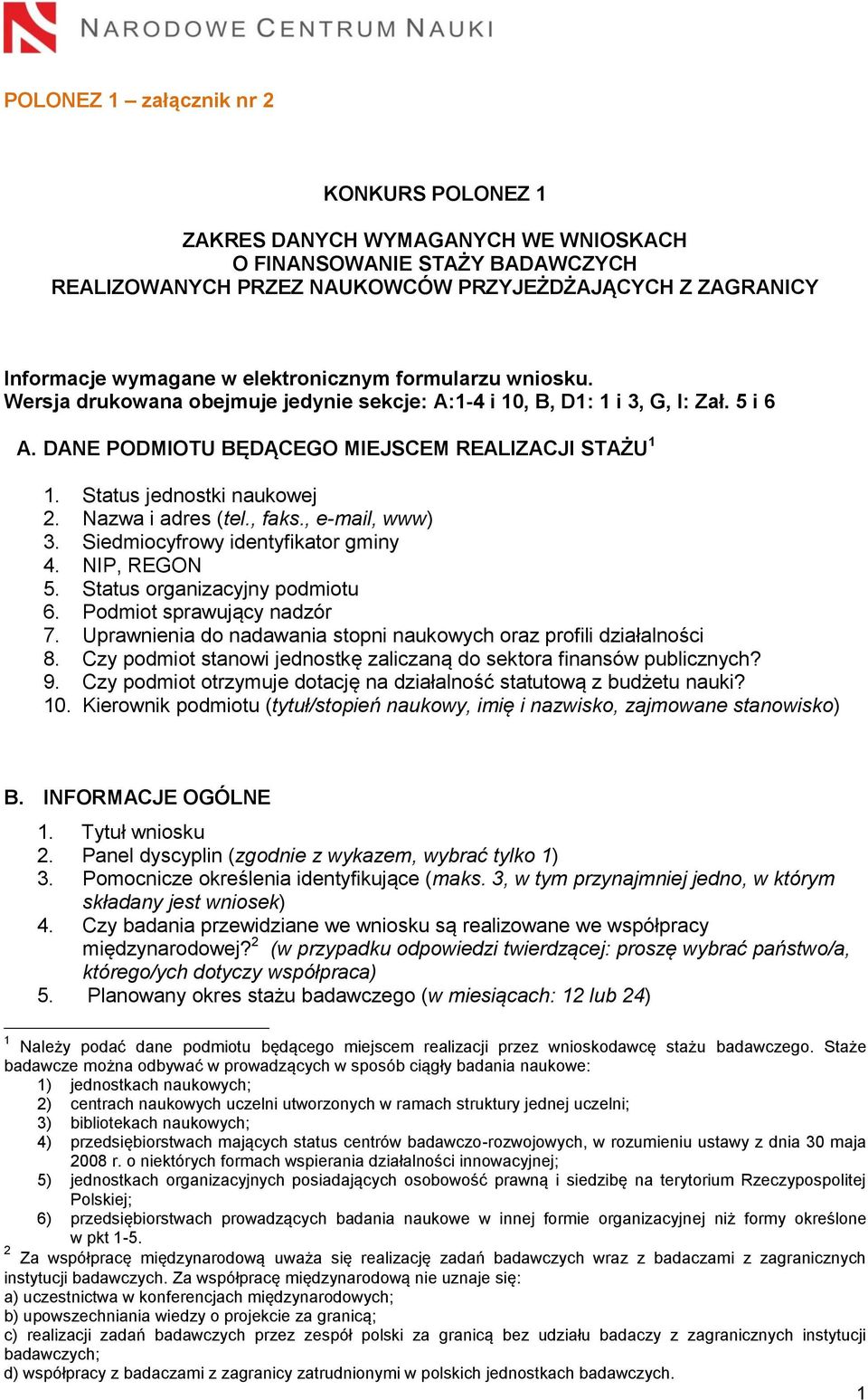 Status jednostki naukowej 2. Nazwa i adres (tel., faks., e-mail, www) 3. Siedmiocyfrowy identyfikator gminy 4. NIP, REGON 5. Status organizacyjny podmiotu 6. Podmiot sprawujący nadzór 7.