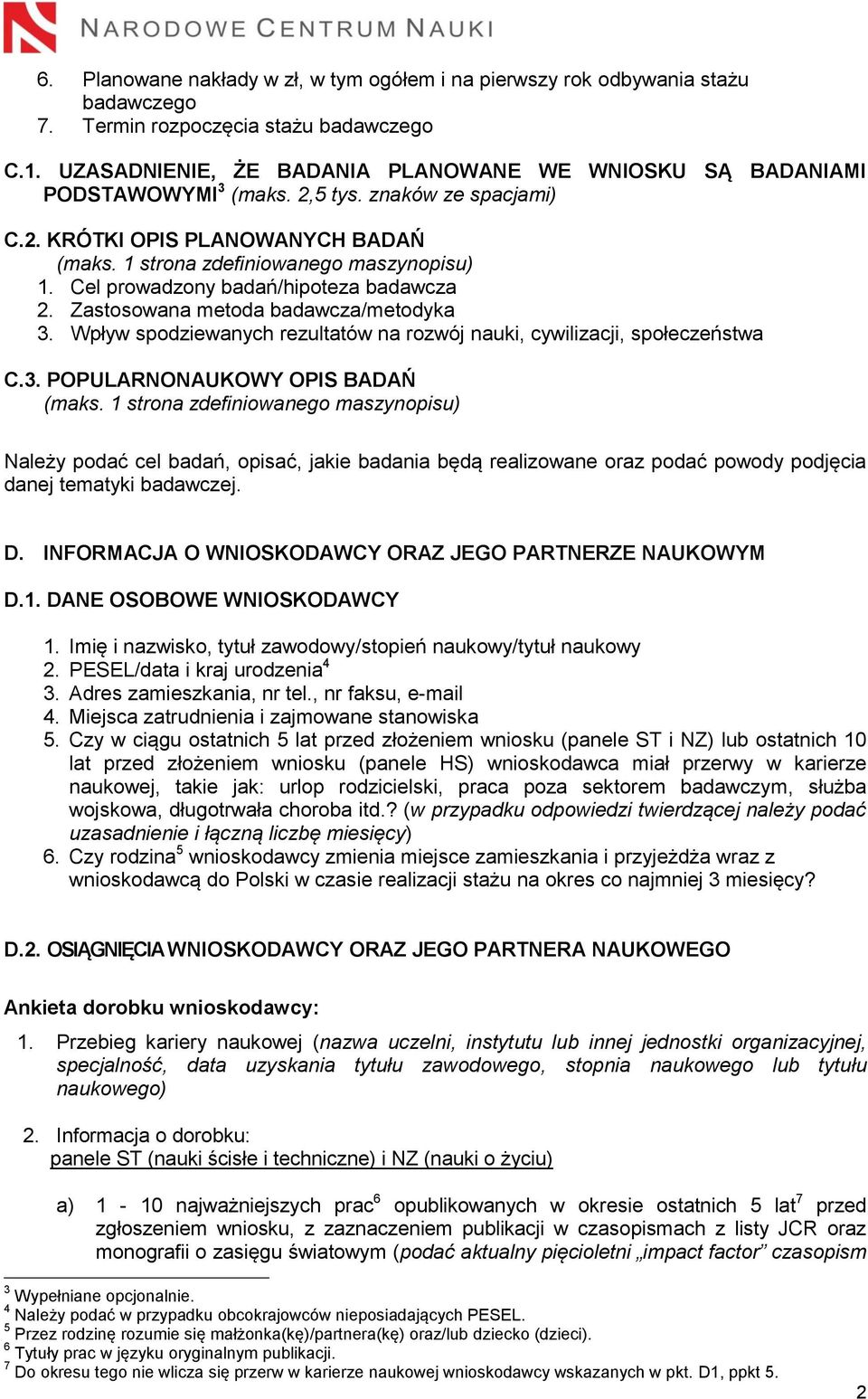 Cel prowadzony badań/hipoteza badawcza 2. Zastosowana metoda badawcza/metodyka 3. Wpływ spodziewanych rezultatów na rozwój nauki, cywilizacji, społeczeństwa C.3. POPULARNONAUKOWY OPIS BADAŃ (maks.