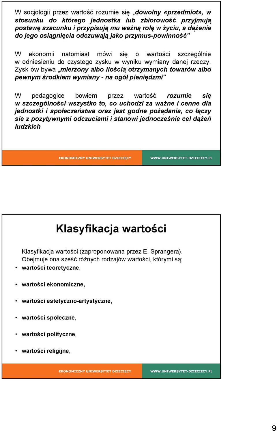 Zysk ów bywa mierzony albo ilością otrzymanych towarów albo pewnym środkiem wymiany - na ogół pieniędzmi" W pedagogice bowiem przez wartość rozumie się w szczególności wszystko to, co uchodzi za