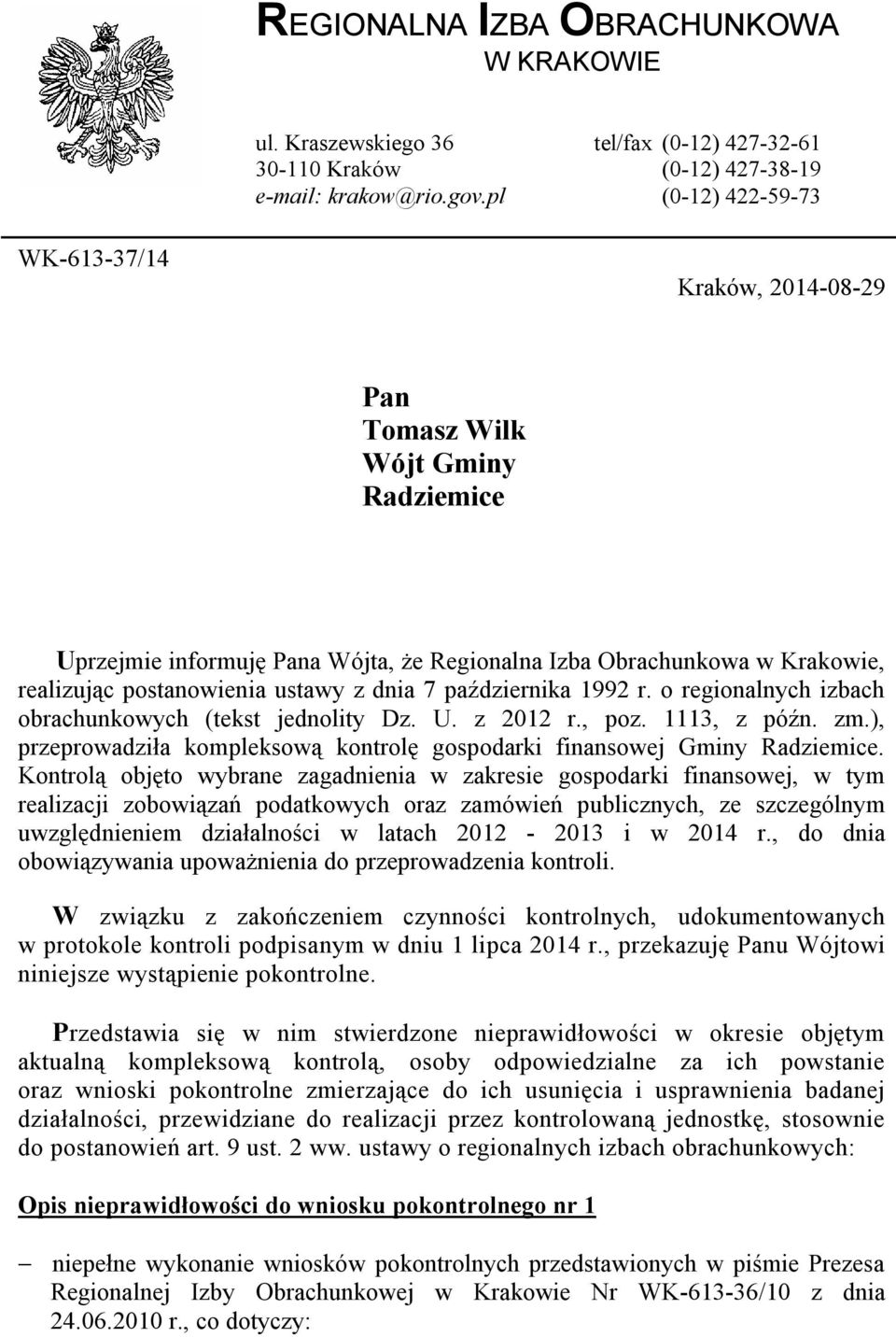 dnia 7 października 1992 r. o regionalnych izbach obrachunkowych (tekst jednolity Dz. U. z 2012 r., poz. 1113, z późn. zm.), przeprowadziła kompleksową kontrolę gospodarki finansowej Gminy Radziemice.