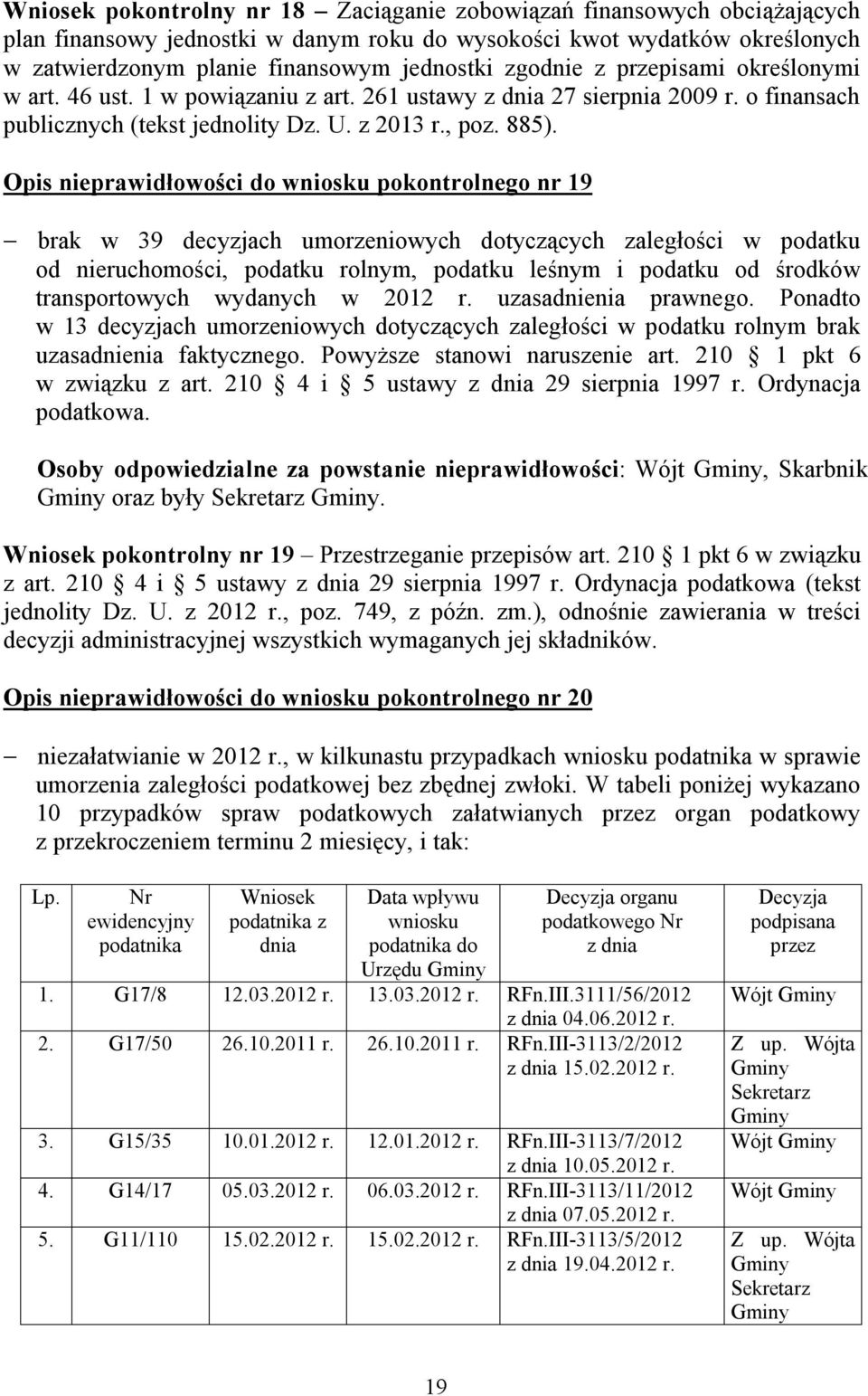 Opis nieprawidłowości do wniosku pokontrolnego nr 19 brak w 39 decyzjach umorzeniowych dotyczących zaległości w podatku od nieruchomości, podatku rolnym, podatku leśnym i podatku od środków