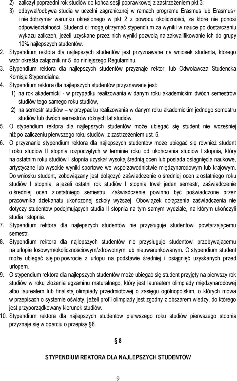 Studenci ci mogą otrzymać stypendium za wyniki w nauce po dostarczeniu wykazu zaliczeń, jeżeli uzyskane przez nich wyniki pozwolą na zakwalifikowanie ich do grupy 10% najlepszych studentów. 2.