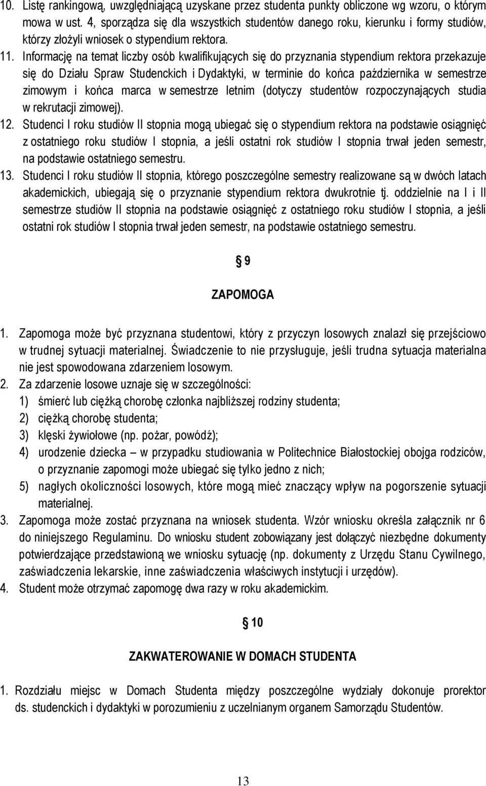 Informację na temat liczby osób kwalifikujących się do przyznania stypendium rektora przekazuje się do Działu Spraw Studenckich i Dydaktyki, w terminie do końca października w semestrze zimowym i