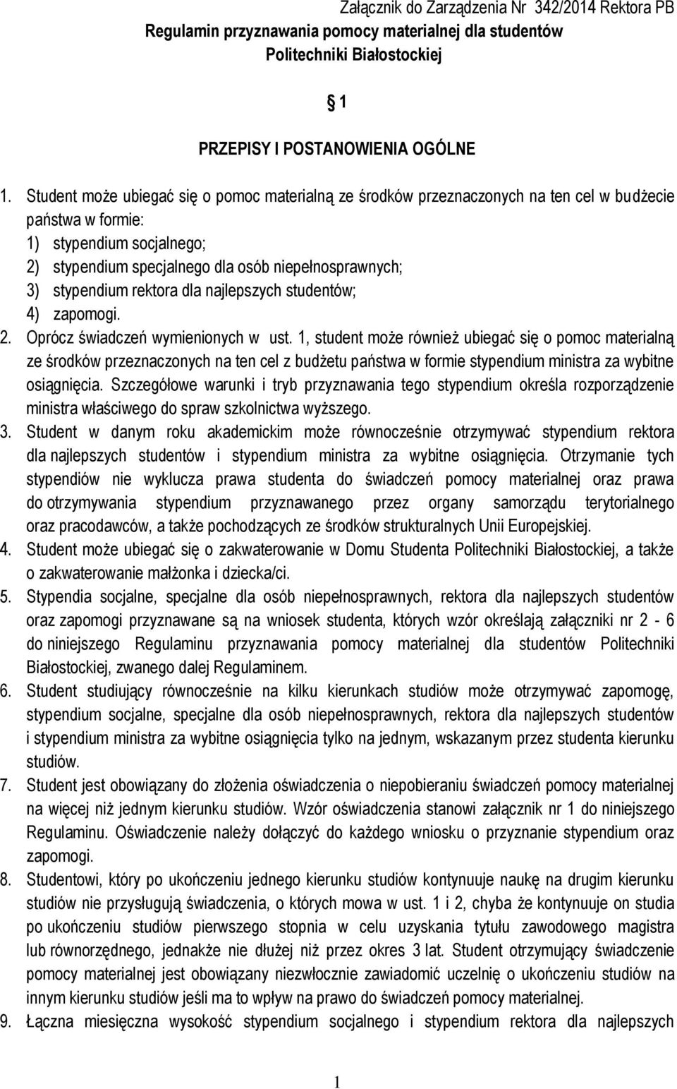 stypendium rektora dla najlepszych studentów; 4) zapomogi. 2. Oprócz świadczeń wymienionych w ust.