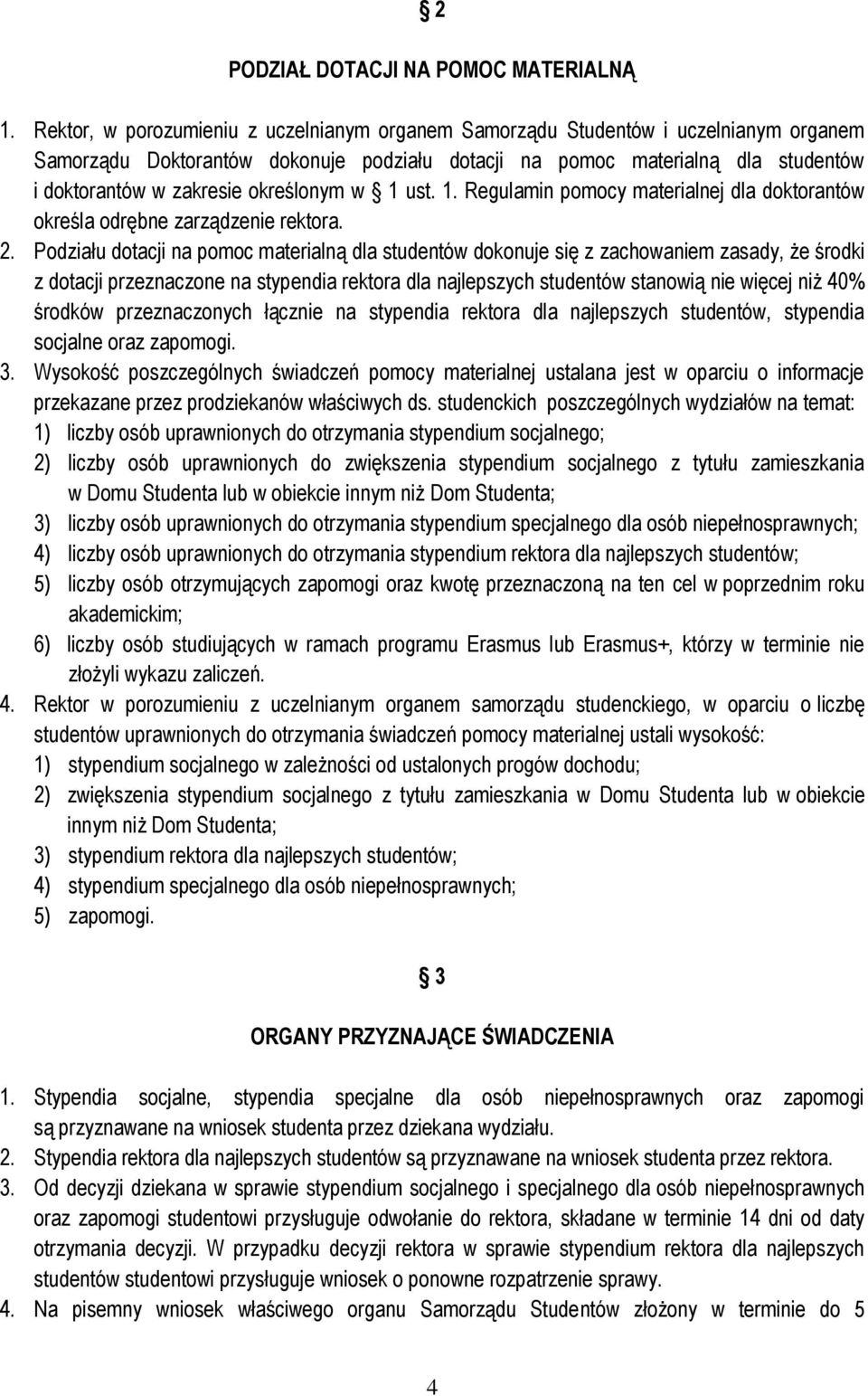 określonym w 1 ust. 1. Regulamin pomocy materialnej dla doktorantów określa odrębne zarządzenie rektora. 2.