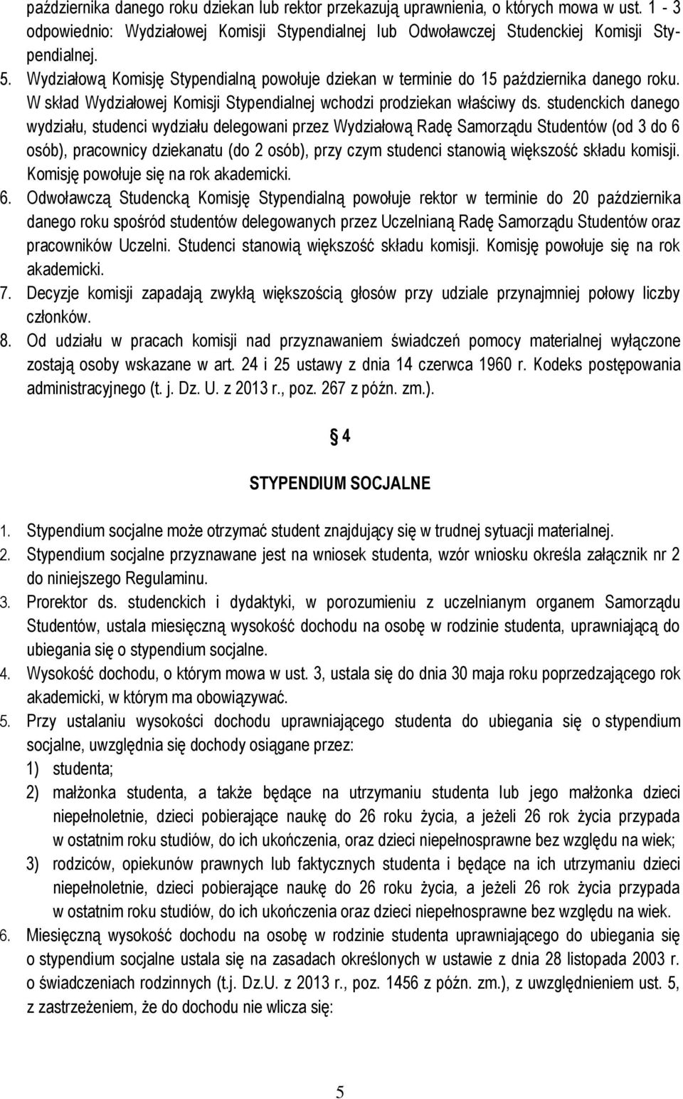 studenckich danego wydziału, studenci wydziału delegowani przez Wydziałową Radę Samorządu Studentów (od 3 do 6 osób), pracownicy dziekanatu (do 2 osób), przy czym studenci stanowią większość składu