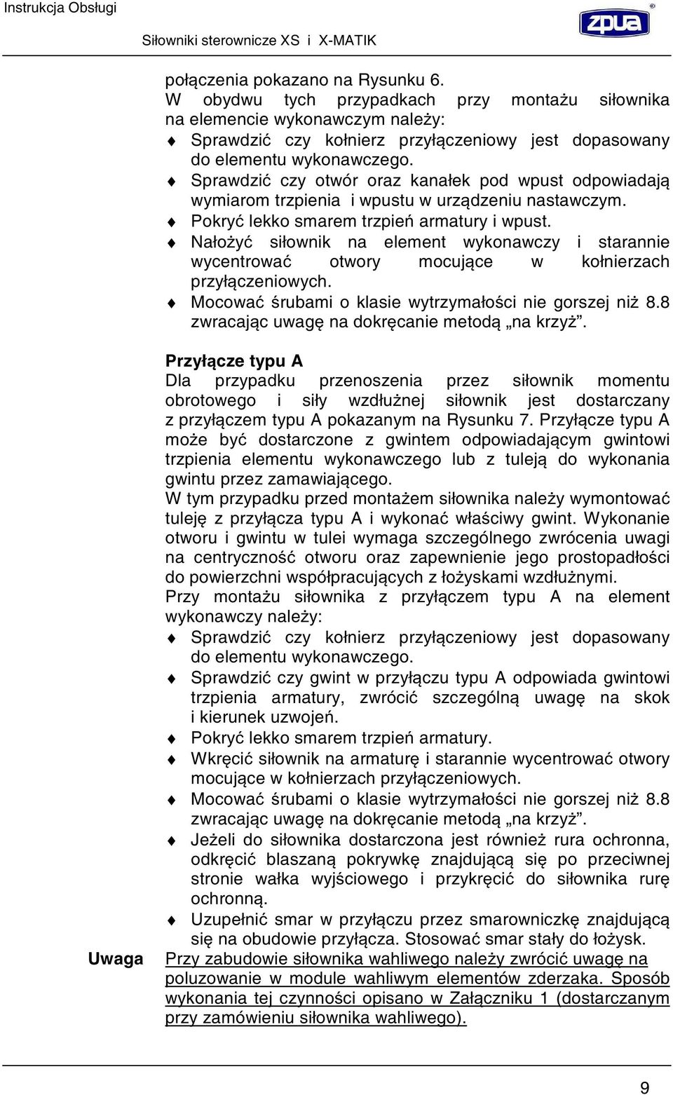 Nało y siłownik na element wykonawczy i starannie wycentrowa otwory mocuj ce w kołnierzach przył czeniowych. Mocowa rubami o klasie wytrzymało ci nie gorszej ni 8.