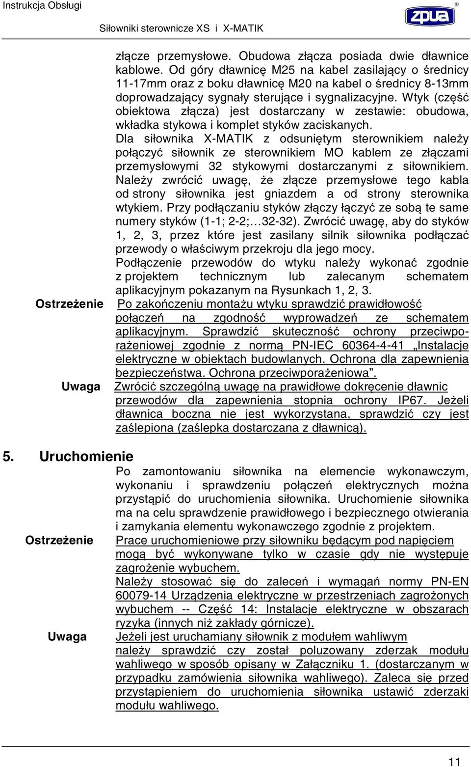 Wtyk (cz obiektowa zł cza) jest dostarczany w zestawie: obudowa, wkładka stykowa i komplet styków zaciskanych.