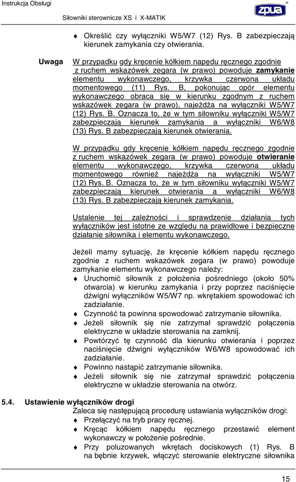 B, pokonuj c opór elementu wykonawczego obraca si w kierunku zgodnym z ruchem wskazówek zegara (w prawo), naje d a na wył czniki W5/W7 (12) Rys. B.