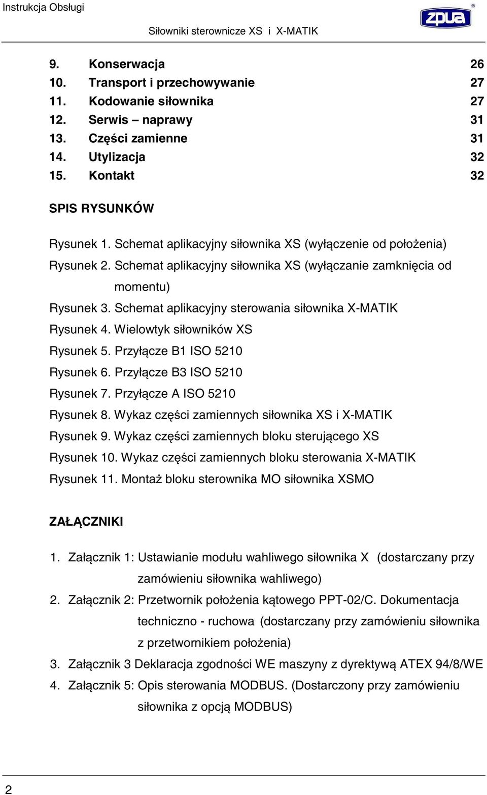 Schemat aplikacyjny sterowania siłownika X-MATIK Rysunek 4. Wielowtyk siłowników XS Rysunek 5. Przył cze B1 ISO 5210 Rysunek 6. Przył cze B3 ISO 5210 Rysunek 7. Przył cze A ISO 5210 Rysunek 8.