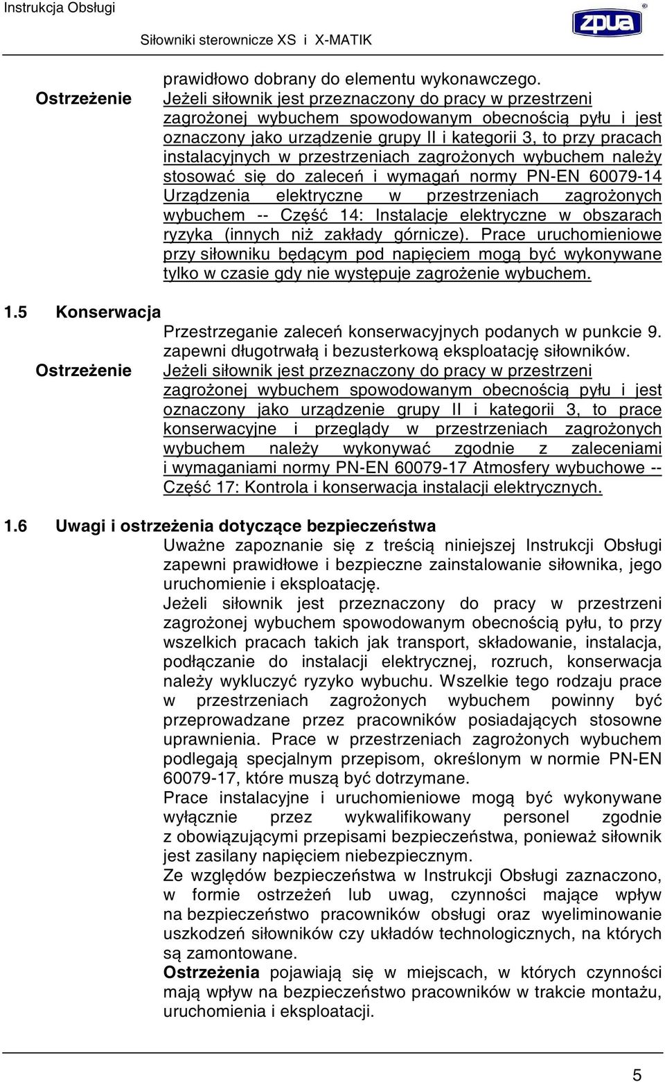 przestrzeniach zagro onych wybuchem nale y stosowa si do zalece i wymaga normy PN-EN 60079-14 Urz dzenia elektryczne w przestrzeniach zagro onych wybuchem -- Cz 14: Instalacje elektryczne w obszarach