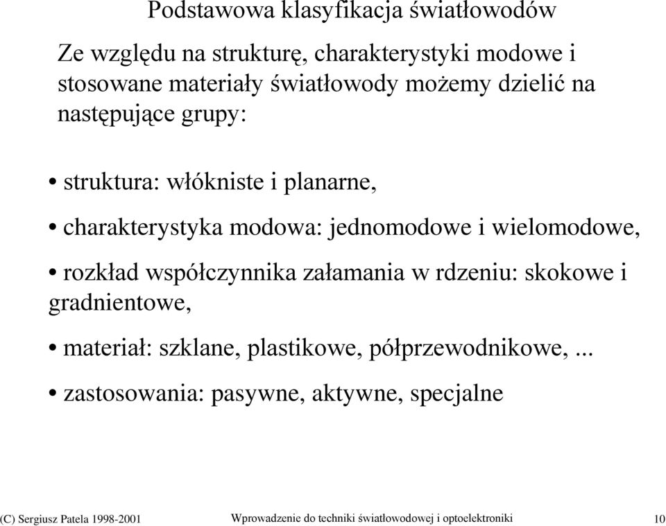 jednomodowe i wielomodowe, rozkład współczynnika załamania w rdzeniu: skokowe i gradnientowe, materiał: szklane,