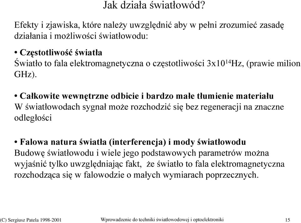 częstotliwości 3x10 14 Hz, (prawie milion GHz).
