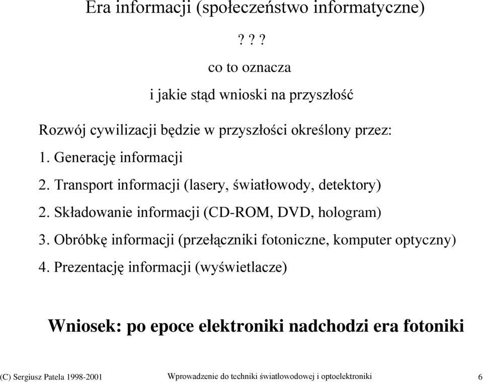 Generację informacji 2. Transport informacji (lasery, światłowody, detektory) 2.