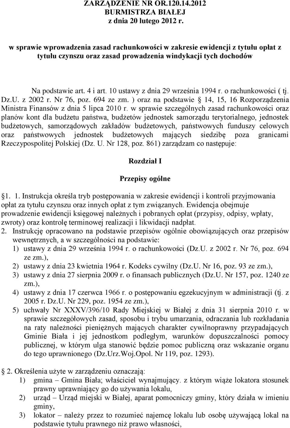 10 ustawy z dnia 29 września 1994 r. o rachunkowości ( tj. Dz.U. z 2002 r. Nr 76, poz. 694 ze zm. ) oraz na podstawie 14, 15, 16 Rozporządzenia Ministra Finansów z dnia 5 lipca 2010 r.