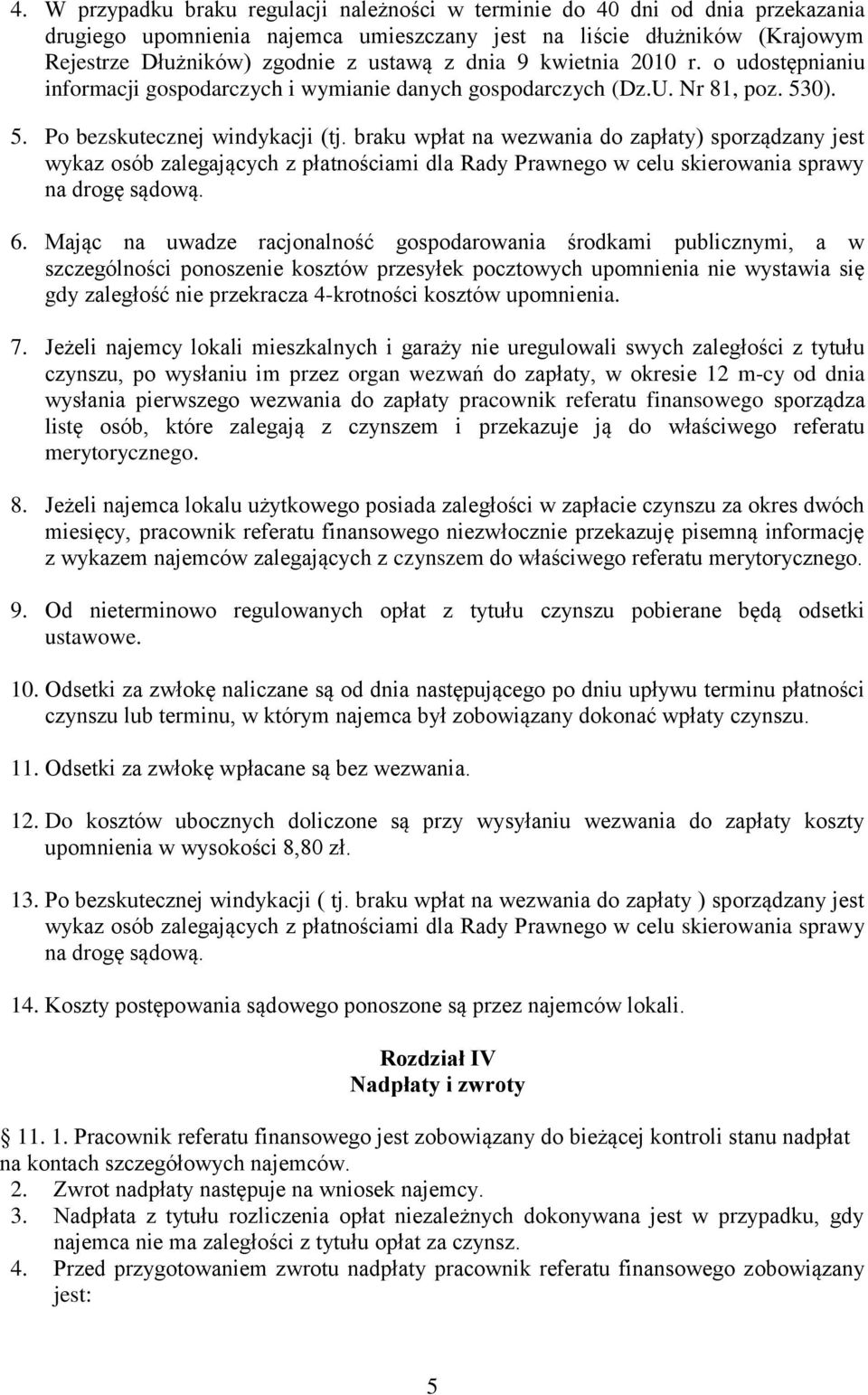 braku wpłat na wezwania do zapłaty) sporządzany jest wykaz osób zalegających z płatnościami dla Rady Prawnego w celu skierowania sprawy na drogę sądową. 6.