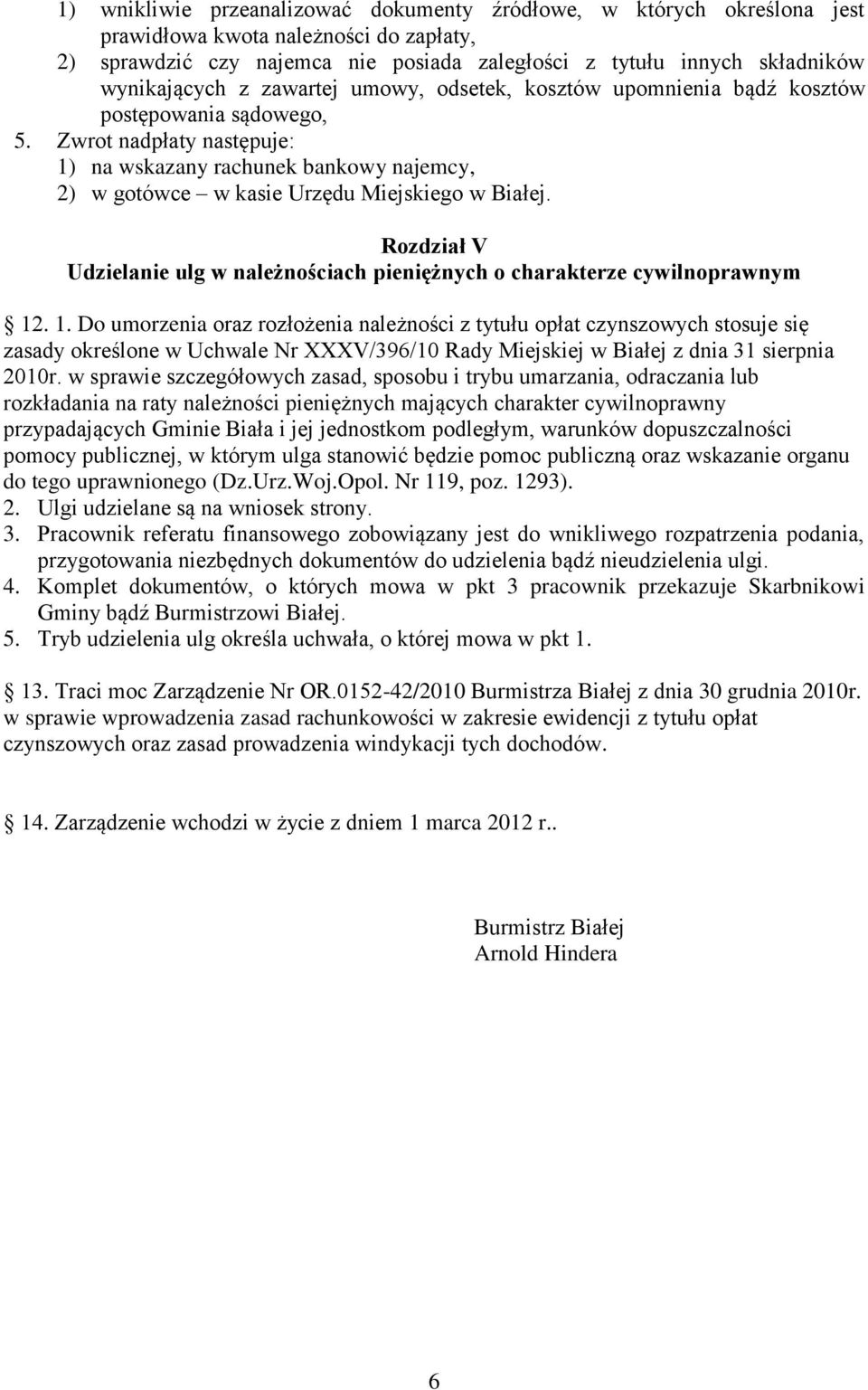 Zwrot nadpłaty następuje: 1) na wskazany rachunek bankowy najemcy, 2) w gotówce w kasie Urzędu Miejskiego w Białej.