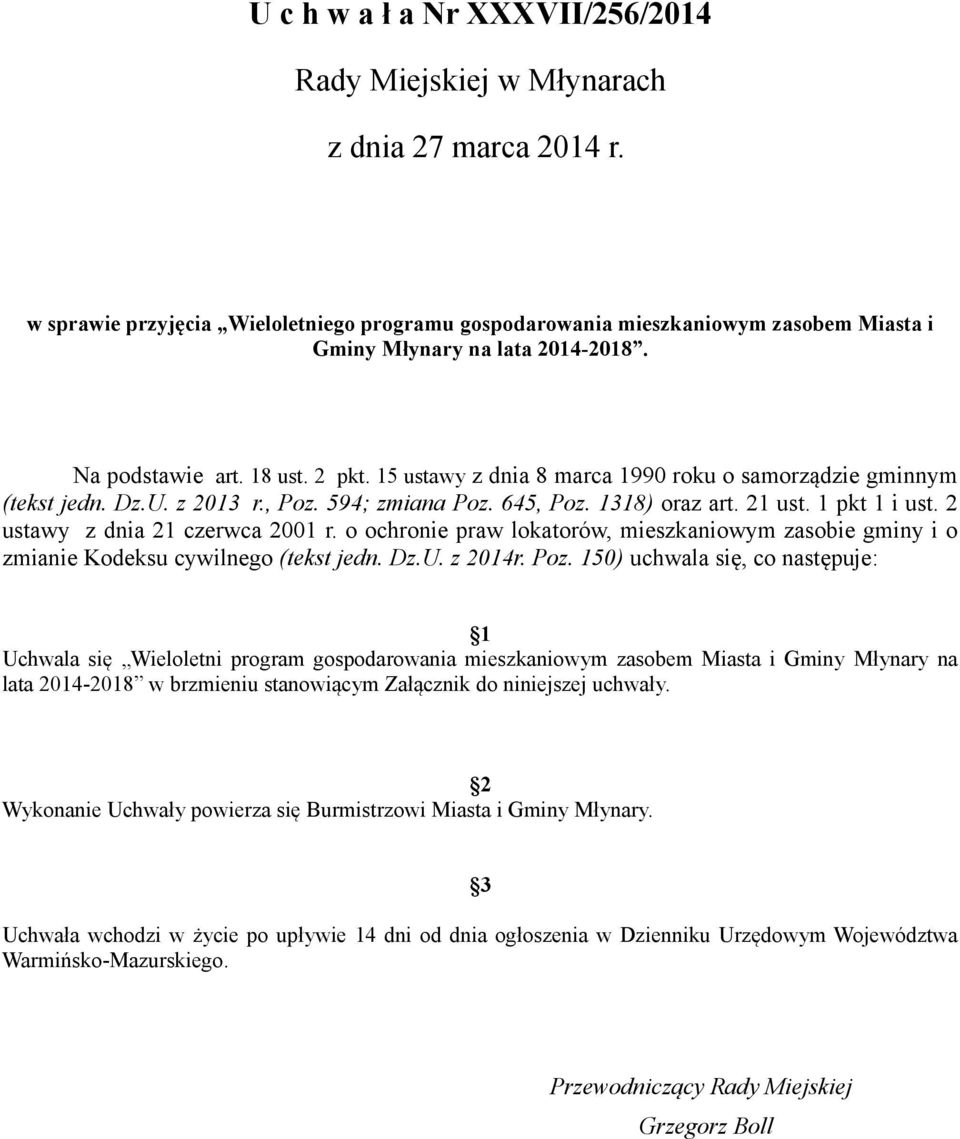 15 ustawy z dnia 8 marca 1990 roku o samorządzie gminnym (tekst jedn. Dz.U. z 2013 r., Poz. 594; zmiana Poz. 645, Poz. 1318) oraz art. 21 ust. 1 pkt 1 i ust. 2 ustawy z dnia 21 czerwca 2001 r.