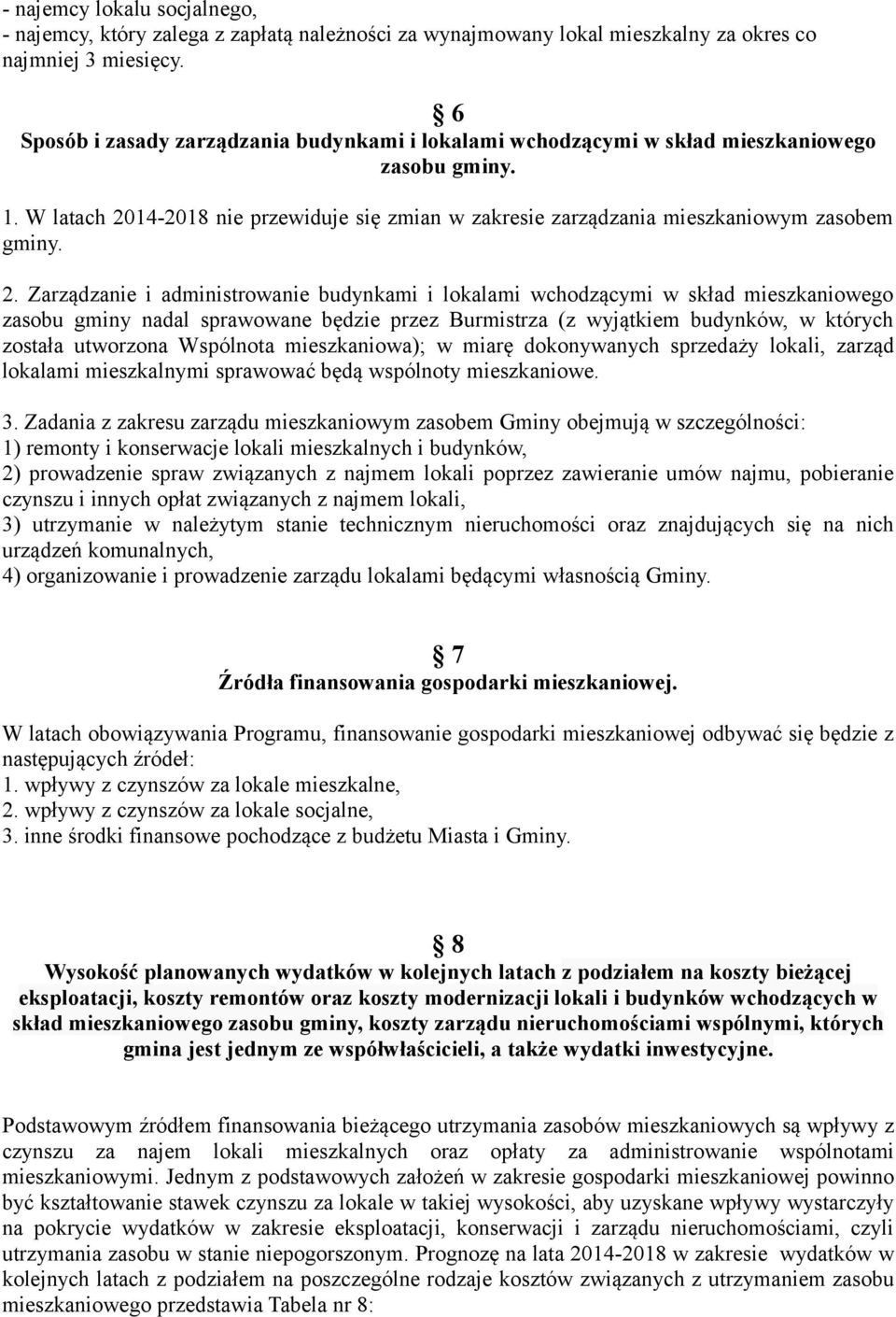 2. Zarządzanie i administrowanie budynkami i lokalami wchodzącymi w skład mieszkaniowego zasobu gminy nadal sprawowane będzie przez Burmistrza (z wyjątkiem budynków, w których została utworzona