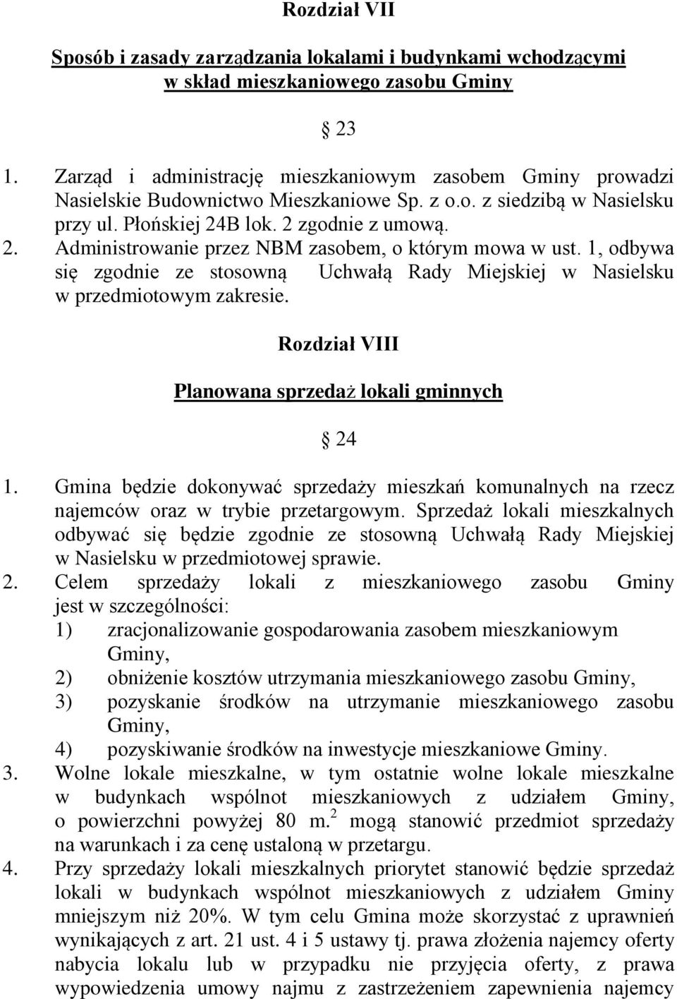 B lok. 2 zgodnie z umową. 2. Administrowanie przez NBM zasobem, o którym mowa w ust. 1, odbywa się zgodnie ze stosowną Uchwałą Rady Miejskiej w Nasielsku w przedmiotowym zakresie.