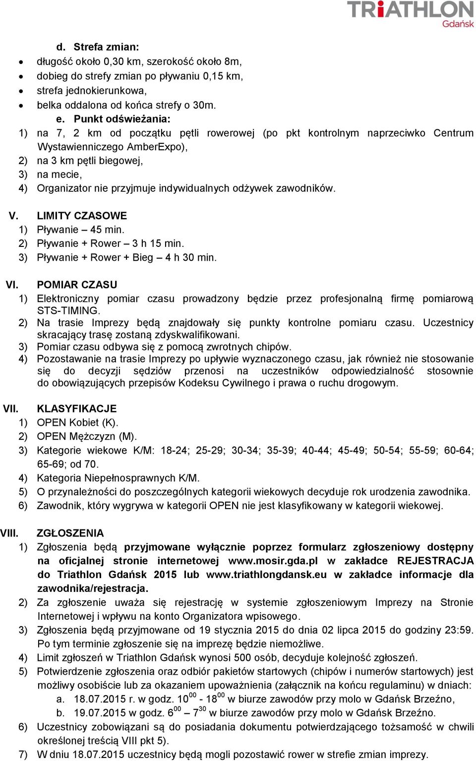 indywidualnych odżywek zawodników. V. LIMITY CZASOWE 1) Pływanie 45 min. 2) Pływanie + Rower 3 h 15 min. 3) Pływanie + Rower + Bieg 4 h 30 min. VI.