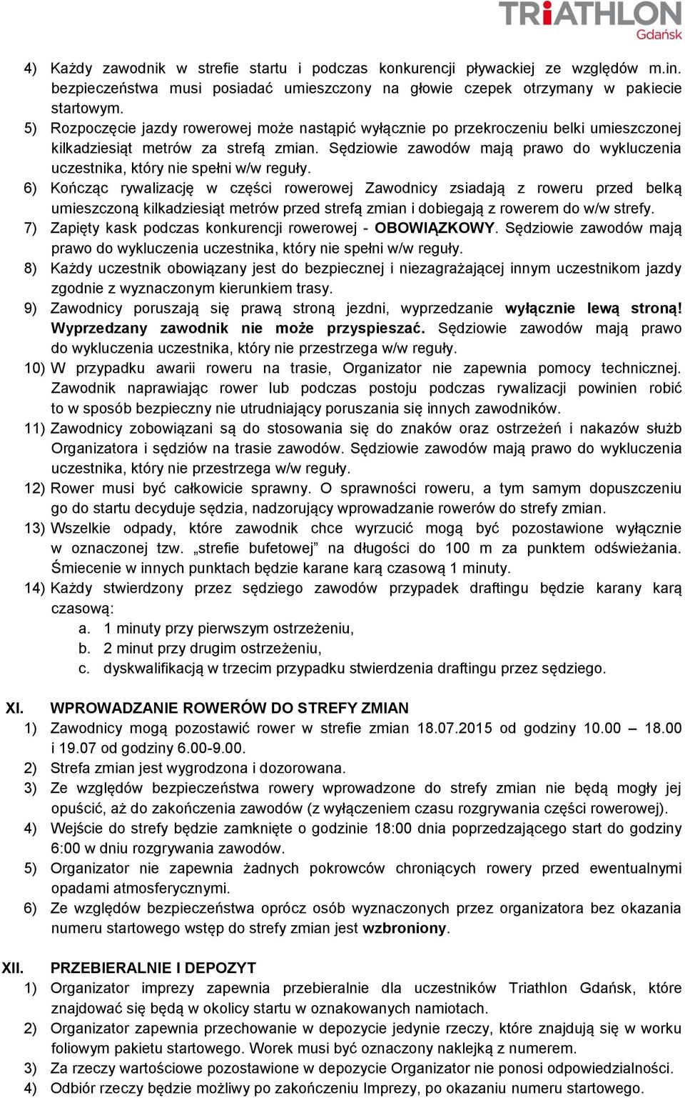 Sędziowie zawodów mają prawo do wykluczenia uczestnika, który nie spełni w/w reguły.
