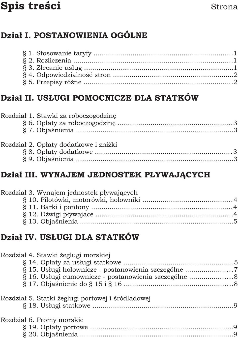 WYNAJEM JEDNOSTEK P YWAJ CYCH Rozdzia³ 3. Wynajem jednostek p³ywaj¹cych 10. Pilotówki, motorówki, holowniki...4 11. Barki i pontony...4 12. DŸwigi p³ywaj¹ce...4 13. Objaœnienia...5 Dzia³ IV.