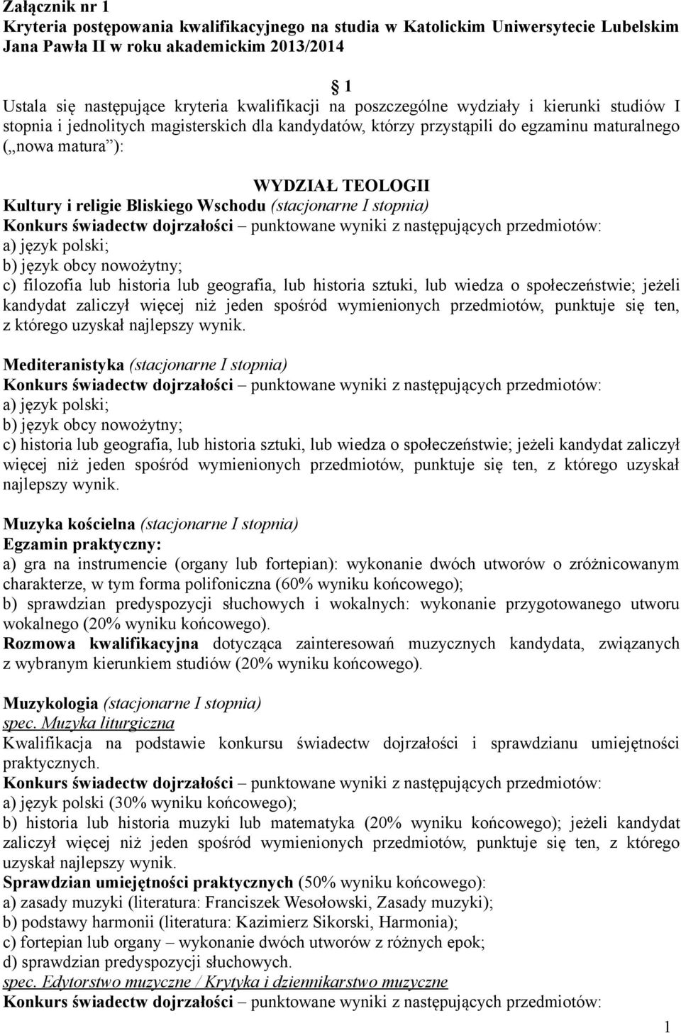 Wschodu (stacjonarne I stopnia) Konkurs świadectw dojrzałości punktowane wyniki z następujących przedmiotów: a) język polski; b) język obcy nowożytny; c) filozofia lub historia lub geografia, lub