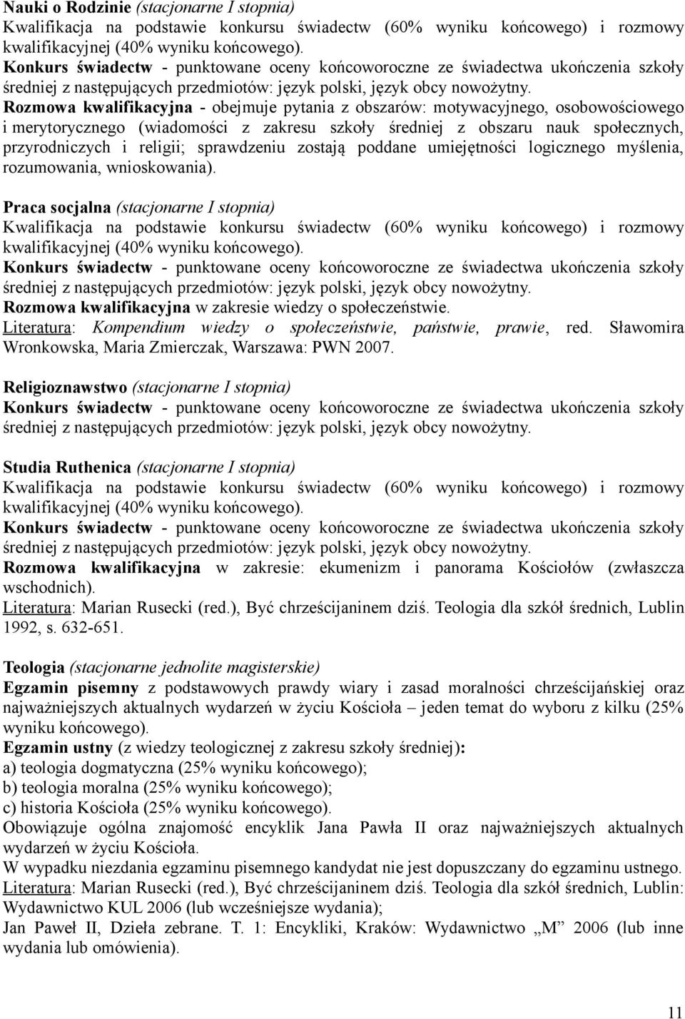 Rozmowa kwalifikacyjna - obejmuje pytania z obszarów: motywacyjnego, osobowościowego i merytorycznego (wiadomości z zakresu szkoły średniej z obszaru nauk społecznych, przyrodniczych i religii;