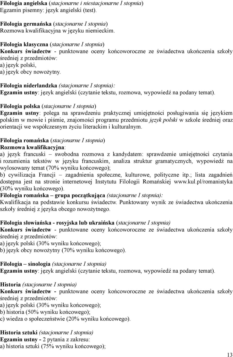 Filologia niderlandzka (stacjonarne I stopnia): Egzamin ustny: język angielski (czytanie tekstu, rozmowa, wypowiedź na podany temat).