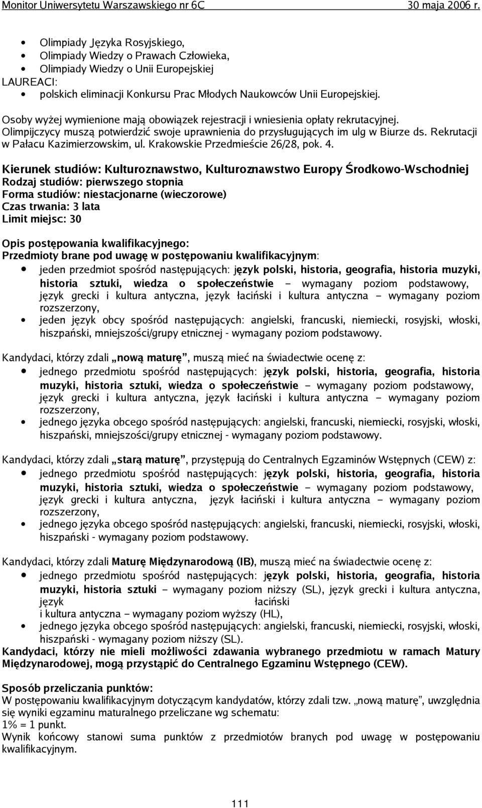 jeden przedmiot spośród następujących: język polski, historia, geografia, historia muzyki, historia sztuki, wiedza o społeczeństwie wymagany poziom podstawowy, język grecki i kultura antyczna, język