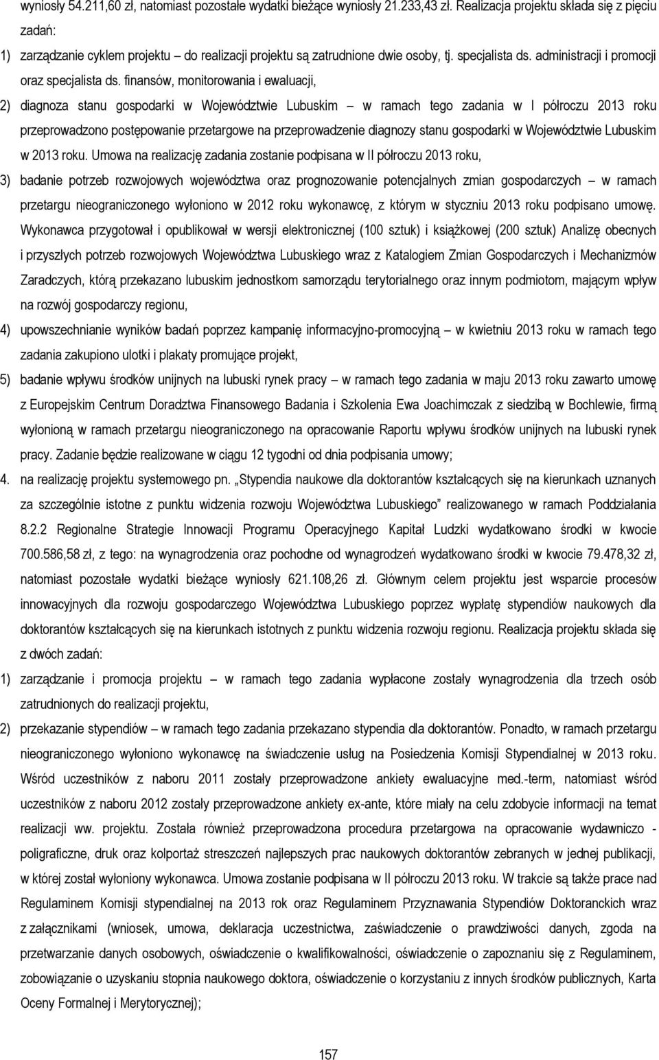 finansów, monitorowania i ewaluacji, 2) diagnoza stanu gospodarki w Województwie Lubuskim w ramach tego zadania w I półroczu 2013 roku przeprowadzono postępowanie przetargowe na przeprowadzenie