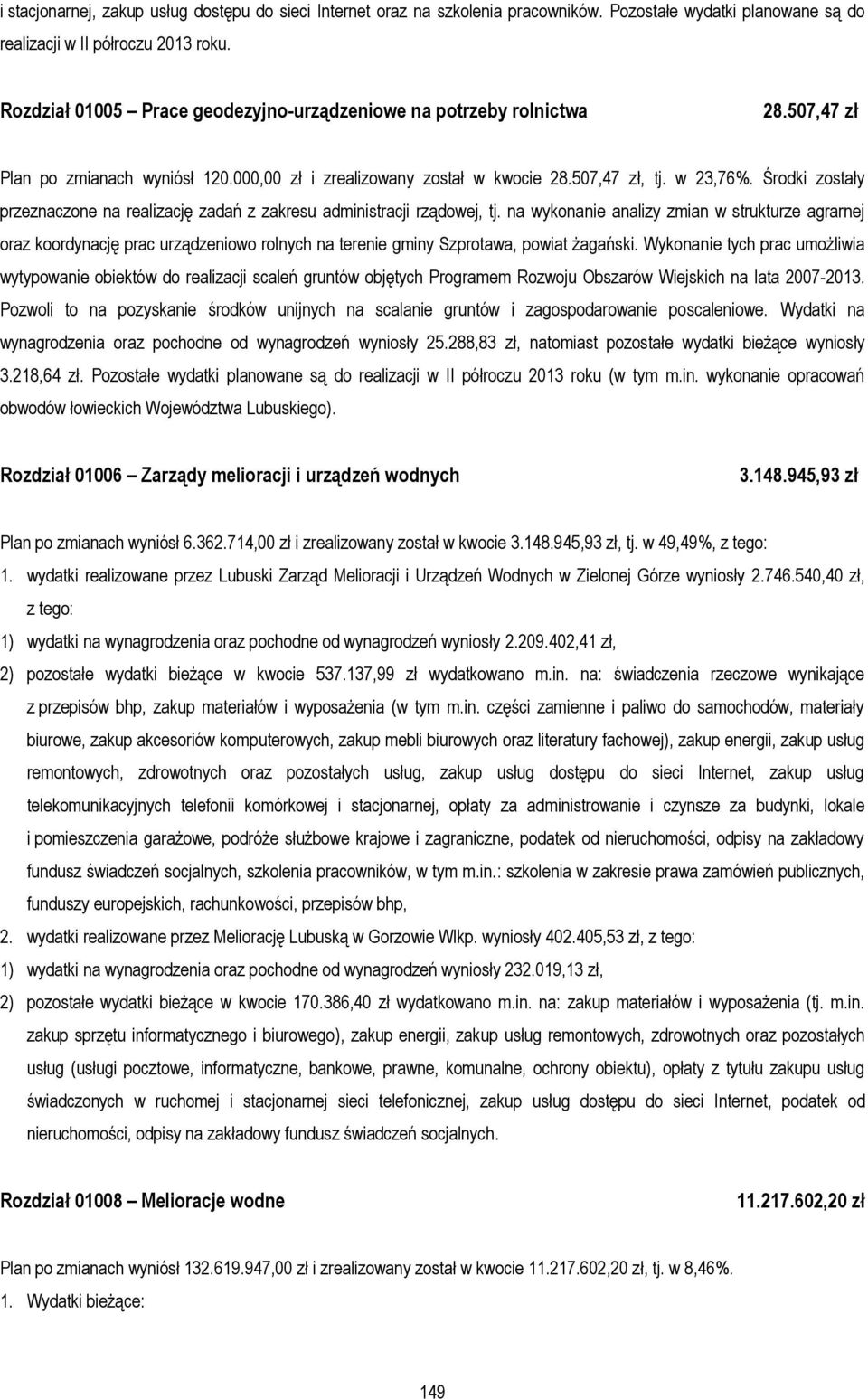Środki zostały przeznaczone na realizację zadań z zakresu administracji rządowej, tj.