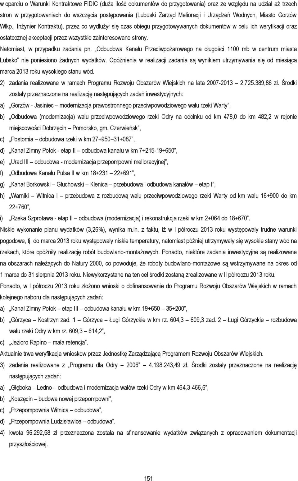 , Inżynier Kontraktu), przez co wydłużył się czas obiegu przygotowywanych dokumentów w celu ich weryfikacji oraz ostatecznej akceptacji przez wszystkie zainteresowane strony.