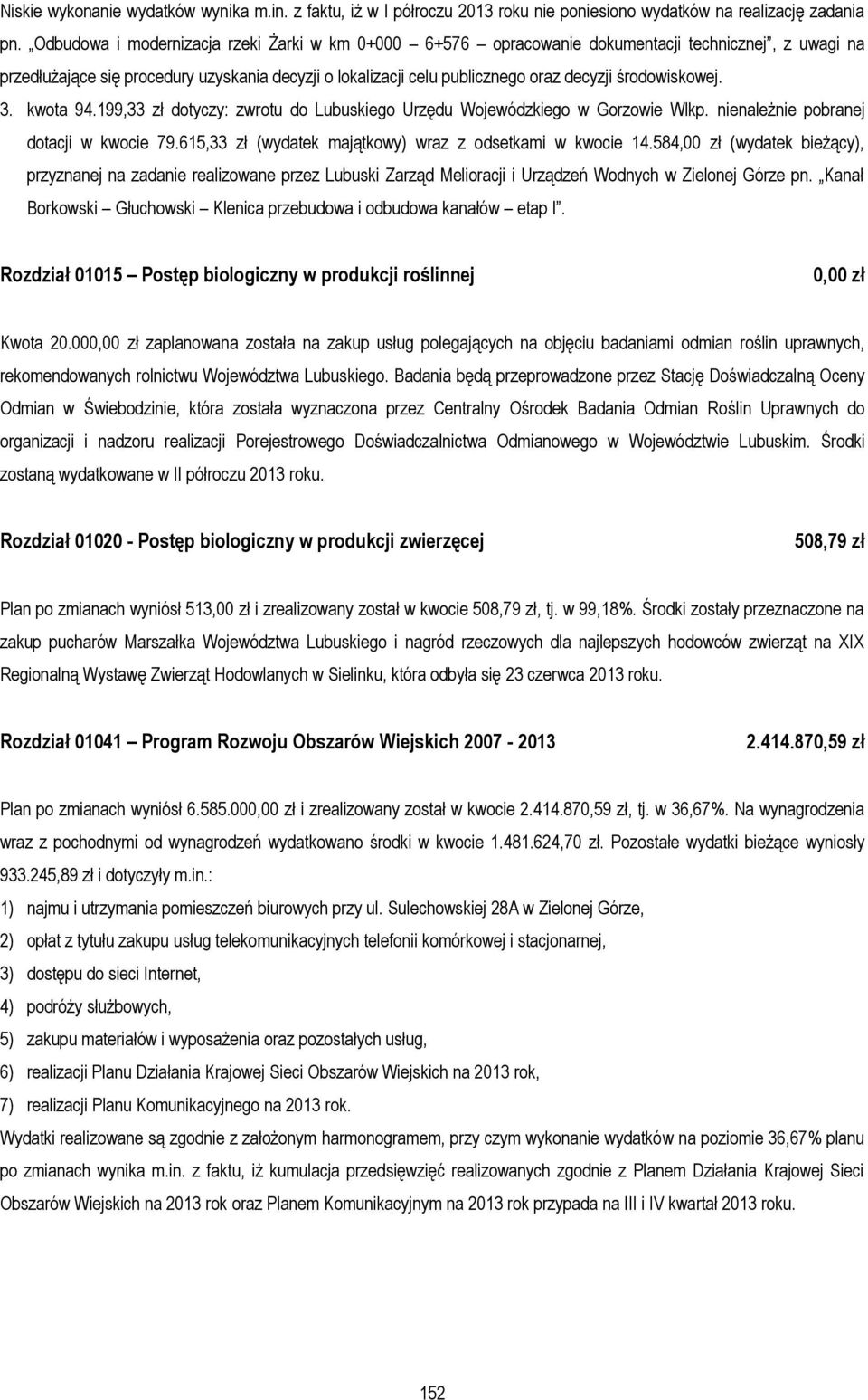 środowiskowej. 3. kwota 94.199,33 zł dotyczy: zwrotu do Lubuskiego Urzędu Wojewódzkiego w Gorzowie Wlkp. nienależnie pobranej dotacji w kwocie 79.