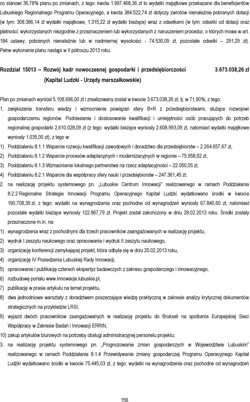 315,22 zł wydatki bieżące) wraz z odsetkami (w tym: odsetki od dotacji oraz płatności: wykorzystanych niezgodnie z przeznaczeniem lub wykorzystanych z naruszeniem procedur, o których mowa w art.