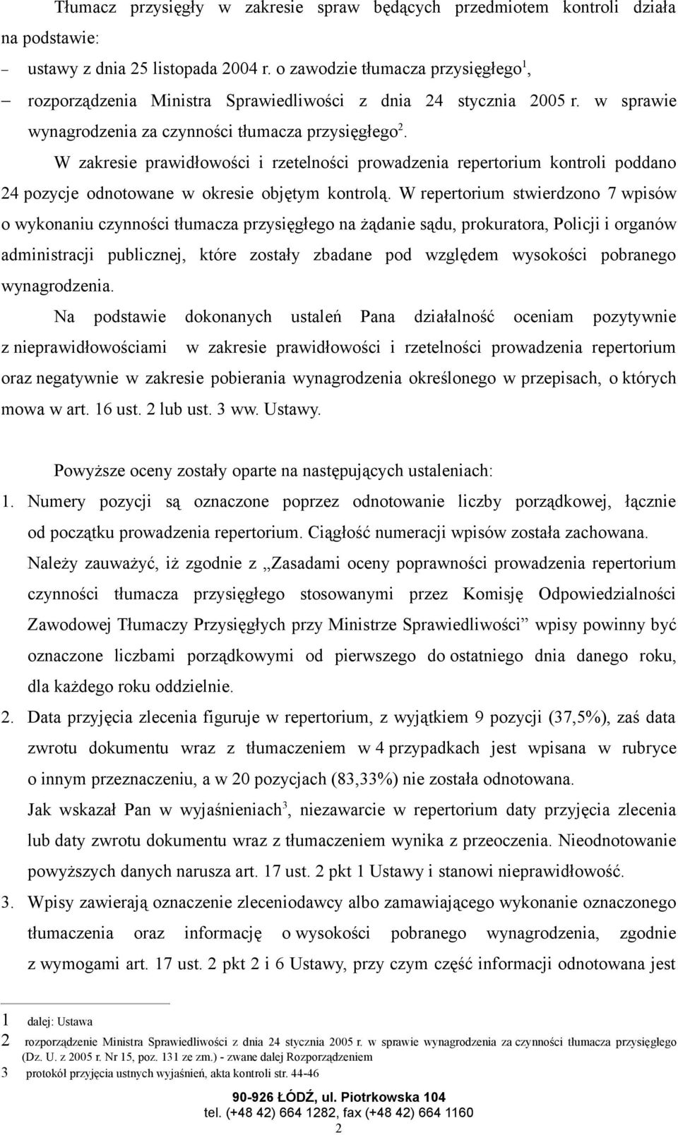 W zakresie prawidłowości i rzetelności prowadzenia repertorium kontroli poddano 24 pozycje odnotowane w okresie objętym kontrolą.