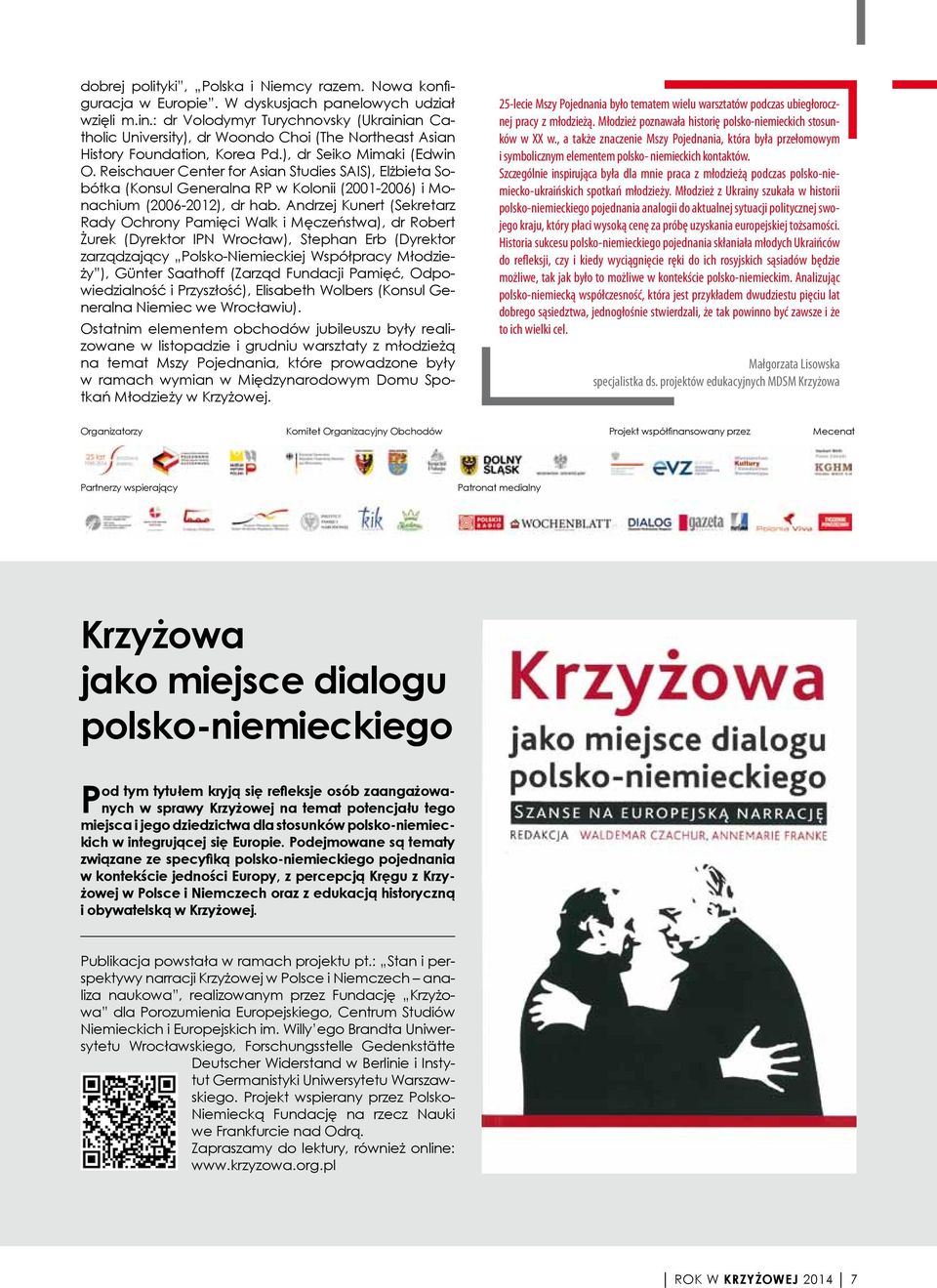 Reischauer Center for Asian Studies SAIS), Elżbieta Sobótka (Konsul Generalna RP w kolonii (2001-2006) i Monachium (2006-2012), dr hab.