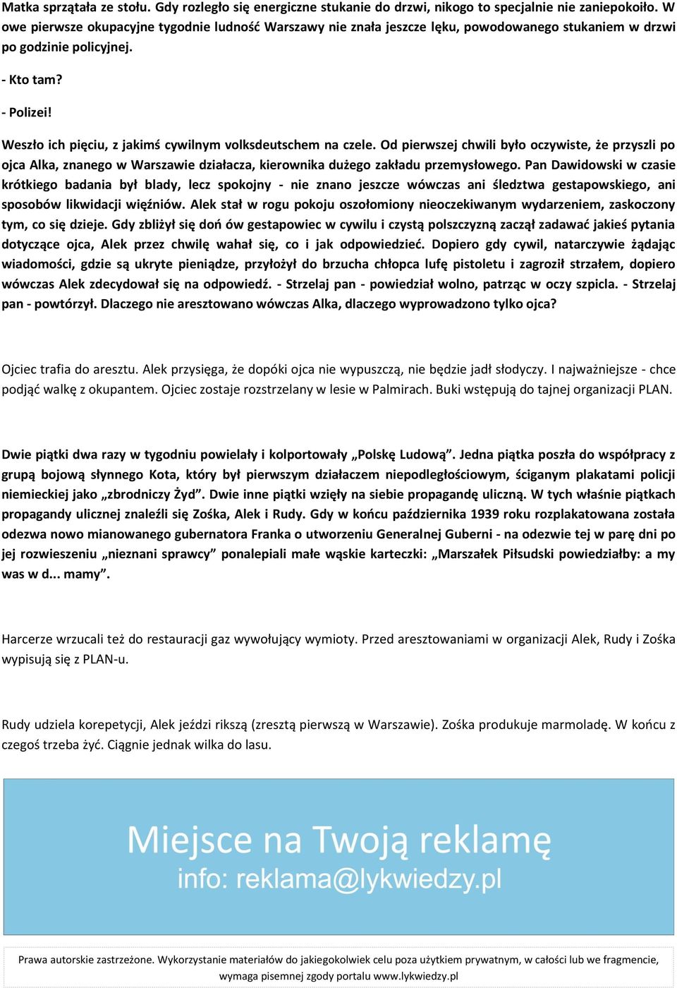 Weszło ich pięciu, z jakimś cywilnym volksdeutschem na czele. Od pierwszej chwili było oczywiste, że przyszli po ojca Alka, znanego w Warszawie działacza, kierownika dużego zakładu przemysłowego.