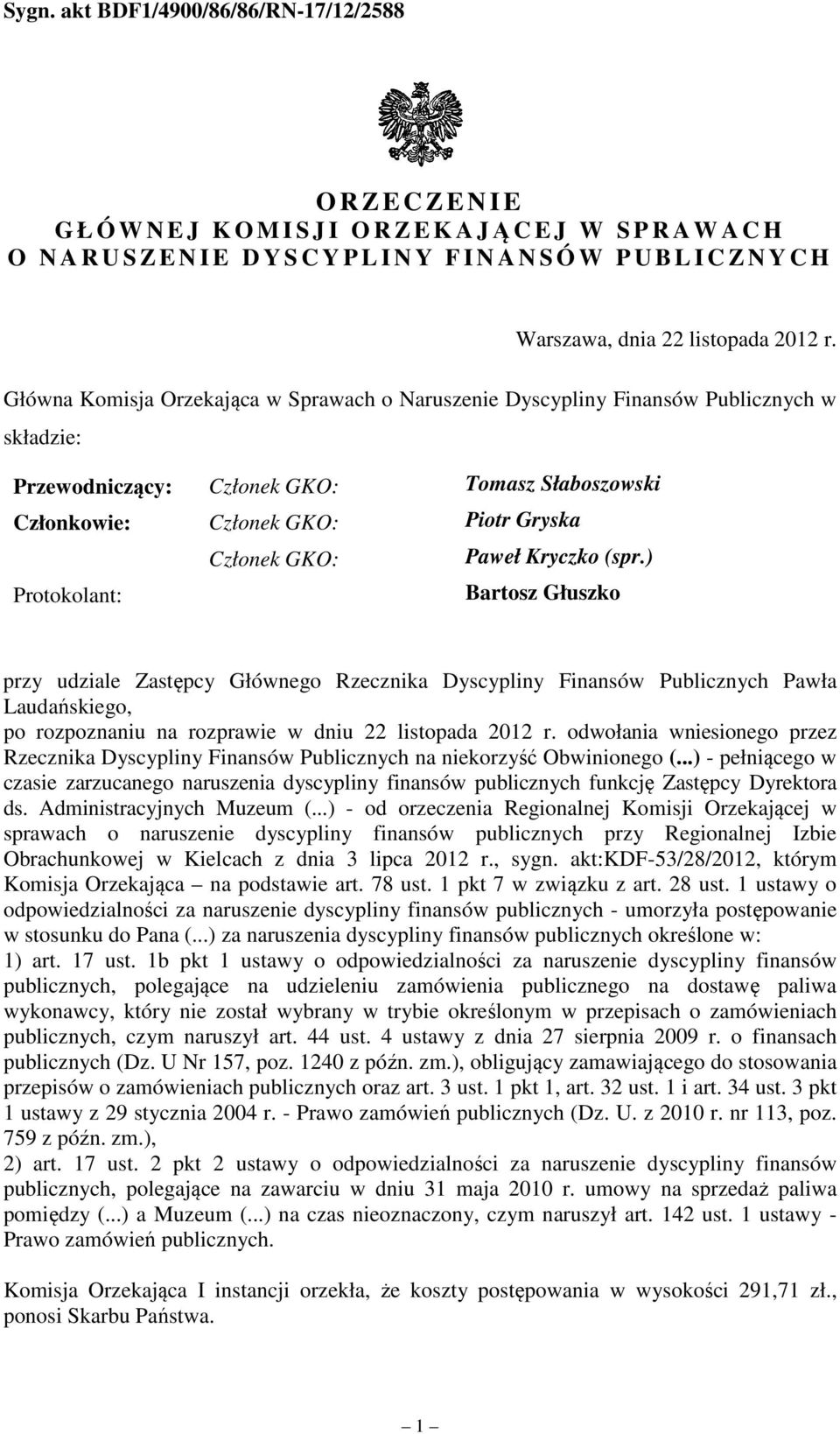 Kryczko (spr.) Protokolant: Bartosz Głuszko przy udziale Zastępcy Głównego Rzecznika Dyscypliny Finansów Publicznych Pawła Laudańskiego, po rozpoznaniu na rozprawie w dniu 22 listopada 2012 r.