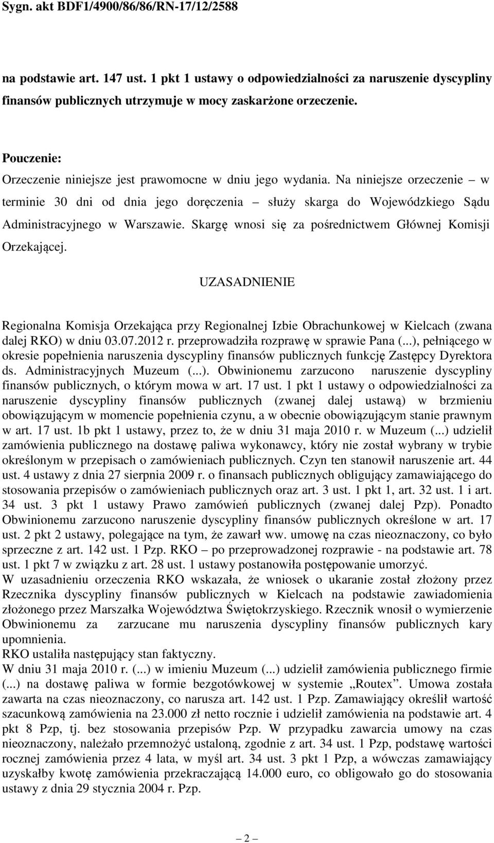 Skargę wnosi się za pośrednictwem Głównej Komisji Orzekającej. UZASADNIENIE Regionalna Komisja Orzekająca przy Regionalnej Izbie Obrachunkowej w Kielcach (zwana dalej RKO) w dniu 03.07.2012 r.