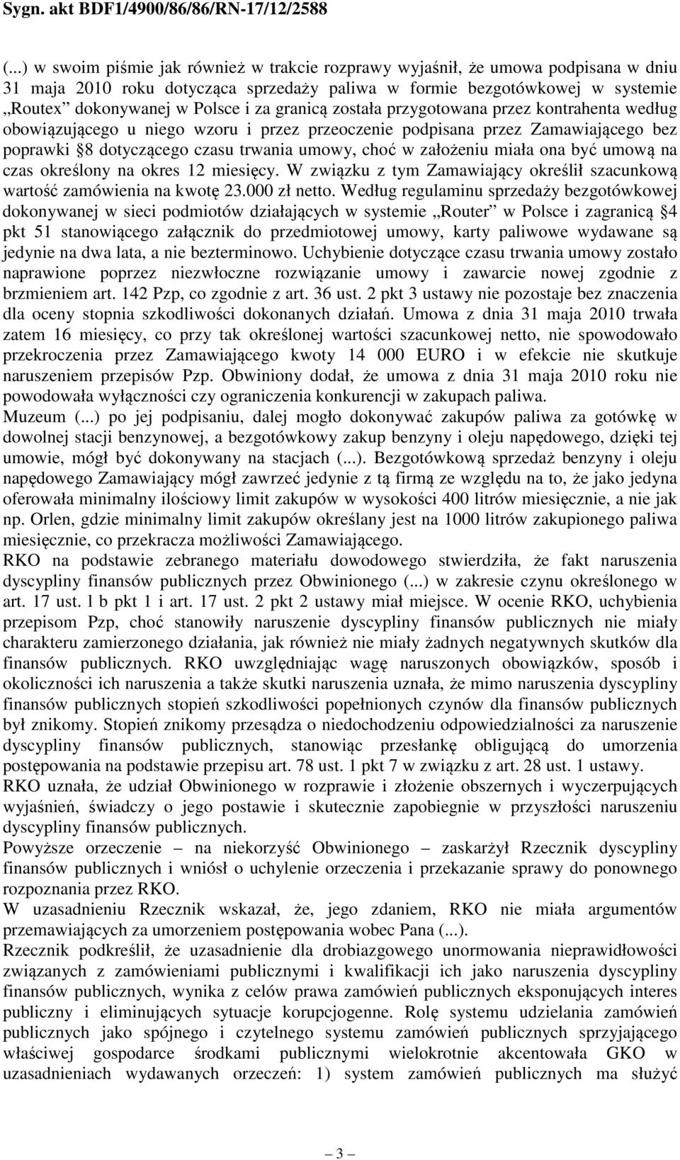 miała ona być umową na czas określony na okres 12 miesięcy. W związku z tym Zamawiający określił szacunkową wartość zamówienia na kwotę 23.000 zł netto.