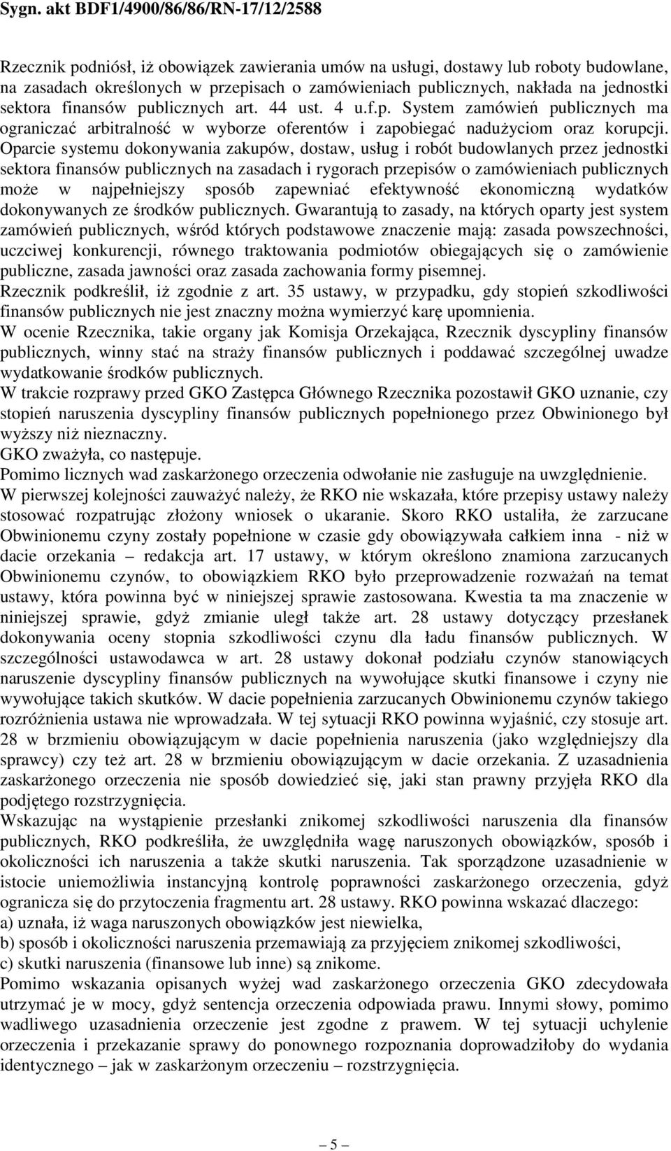 Oparcie systemu dokonywania zakupów, dostaw, usług i robót budowlanych przez jednostki sektora finansów publicznych na zasadach i rygorach przepisów o zamówieniach publicznych może w najpełniejszy