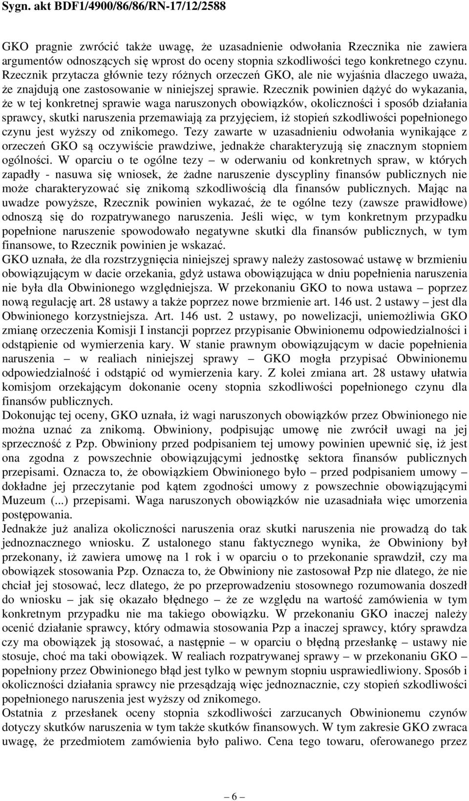 Rzecznik powinien dążyć do wykazania, że w tej konkretnej sprawie waga naruszonych obowiązków, okoliczności i sposób działania sprawcy, skutki naruszenia przemawiają za przyjęciem, iż stopień