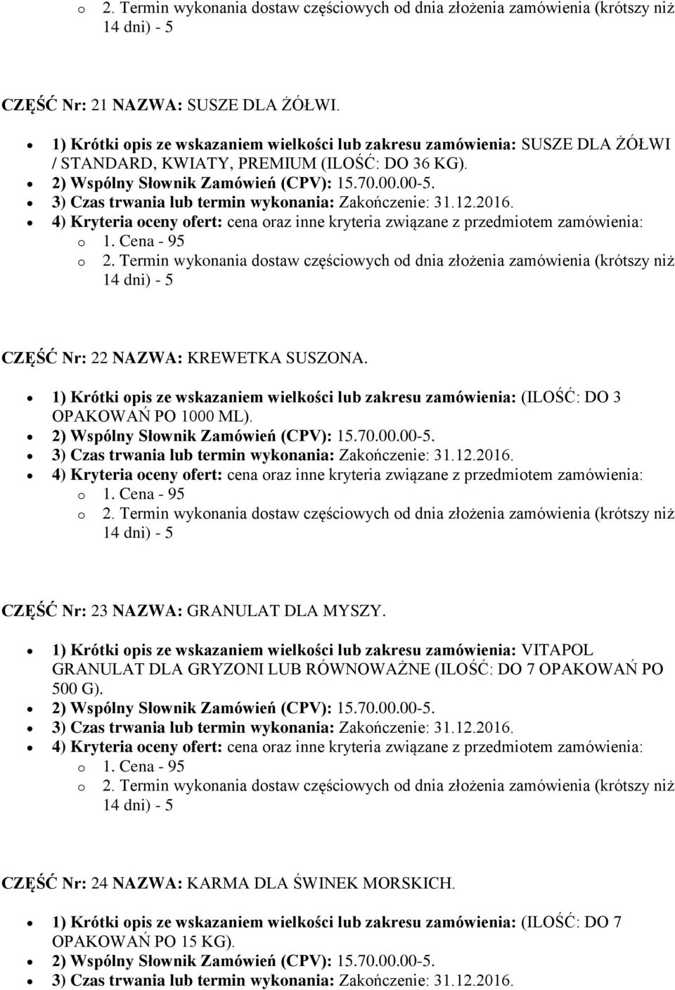 1) Krótki opis ze wskazaniem wielkości lub zakresu zamówienia: (ILOŚĆ: DO 3 OPAKOWAŃ PO 1000 ML). CZĘŚĆ Nr: 23 NAZWA: GRANULAT DLA MYSZY.