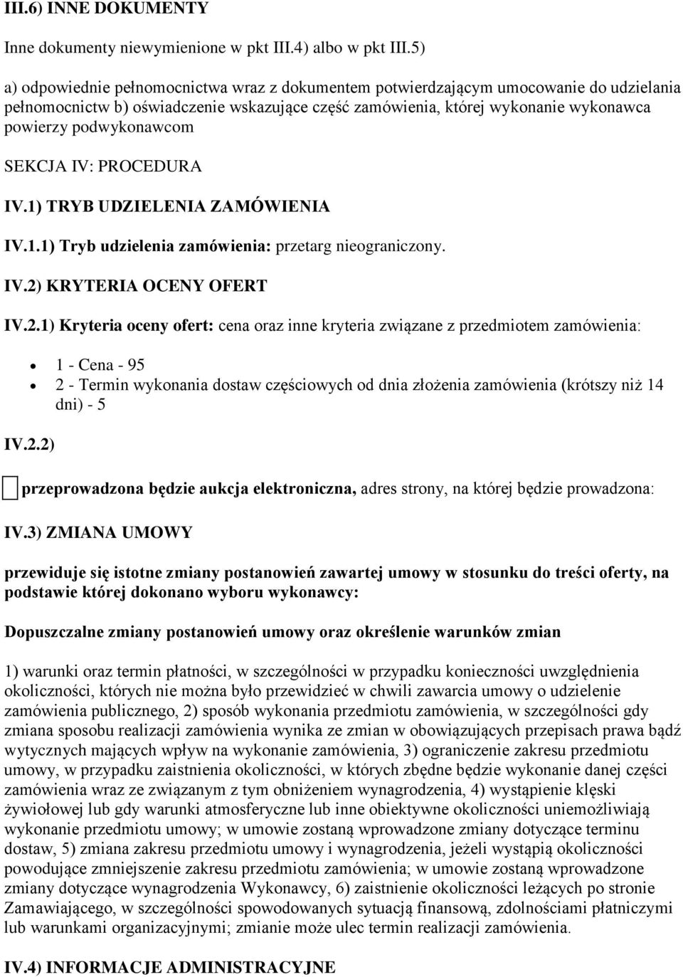 podwykonawcom SEKCJA IV: PROCEDURA IV.1) TRYB UDZIELENIA ZAMÓWIENIA IV.1.1) Tryb udzielenia zamówienia: przetarg nieograniczony. IV.2)