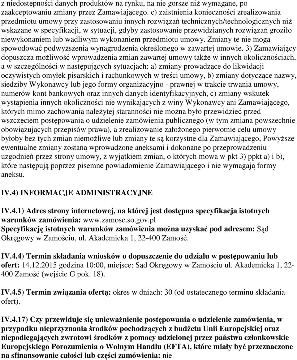 rozwiązań groziło niewykonaniem lub wadliwym wykonaniem przedmiotu umowy. Zmiany te nie mogą spowodować podwyższenia wynagrodzenia określonego w zawartej umowie.