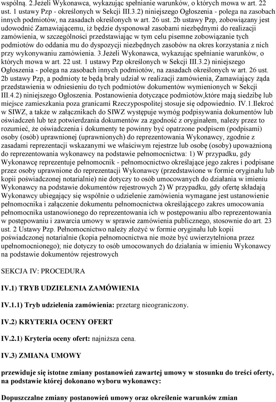 2b ustawy Pzp, zobowiązany jest udowodnić Zamawiającemu, iż będzie dysponował zasobami niezbędnymi do realizacji zamówienia, w szczególności przedstawiając w tym celu pisemne zobowiązanie tych